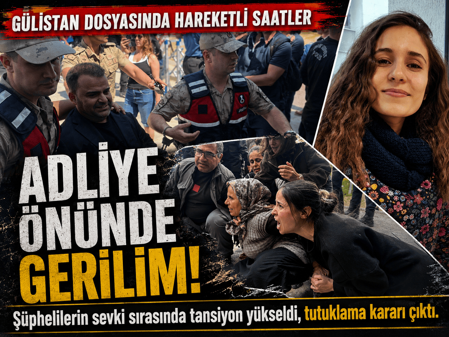 Gülistan dosyasında o isim tutuklanırken adliye önü karıştı