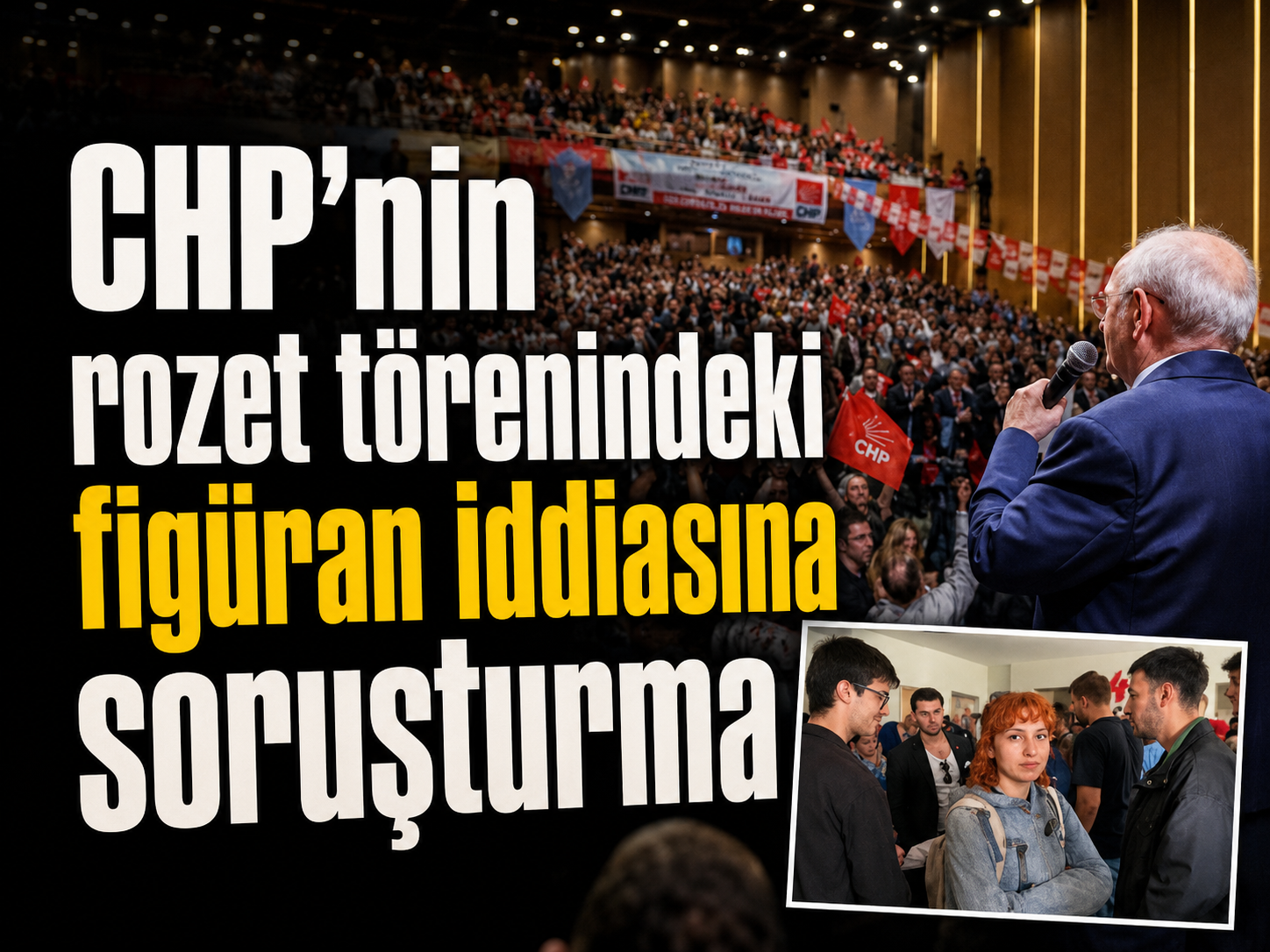 CHP’nin rozet törenindeki figüran iddiasına soruşturma
