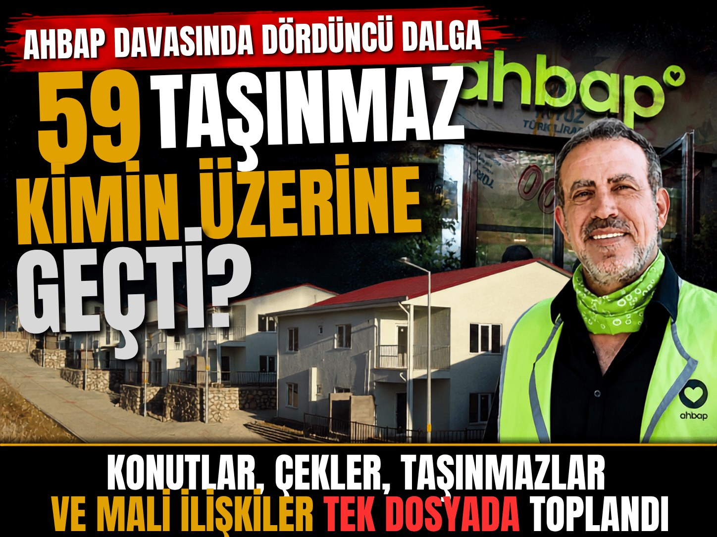Ahbap soruşturmasında 4. dalga: 1300 konuttan 490’ı yapıldı