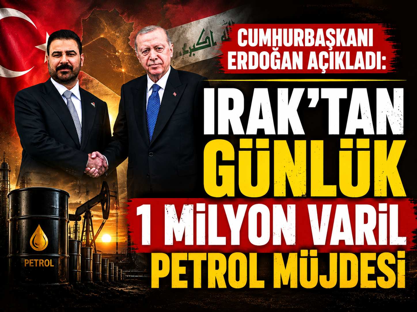 Cumhurbaşkanı Erdoğan açıkladı: Irak’tan günlük 1 milyon varil petrol müjdesi