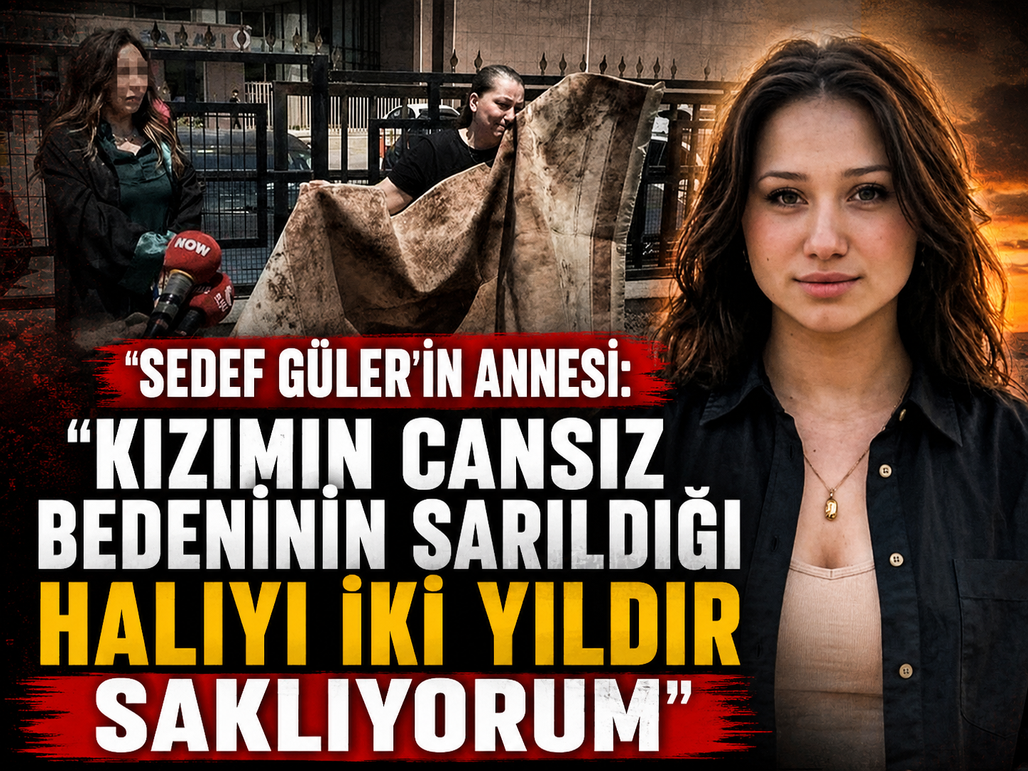 Sedef Güler'in annesi: "Kızımın cansız bedeninin sarıldığı halıyı iki yıldır saklıyorum"