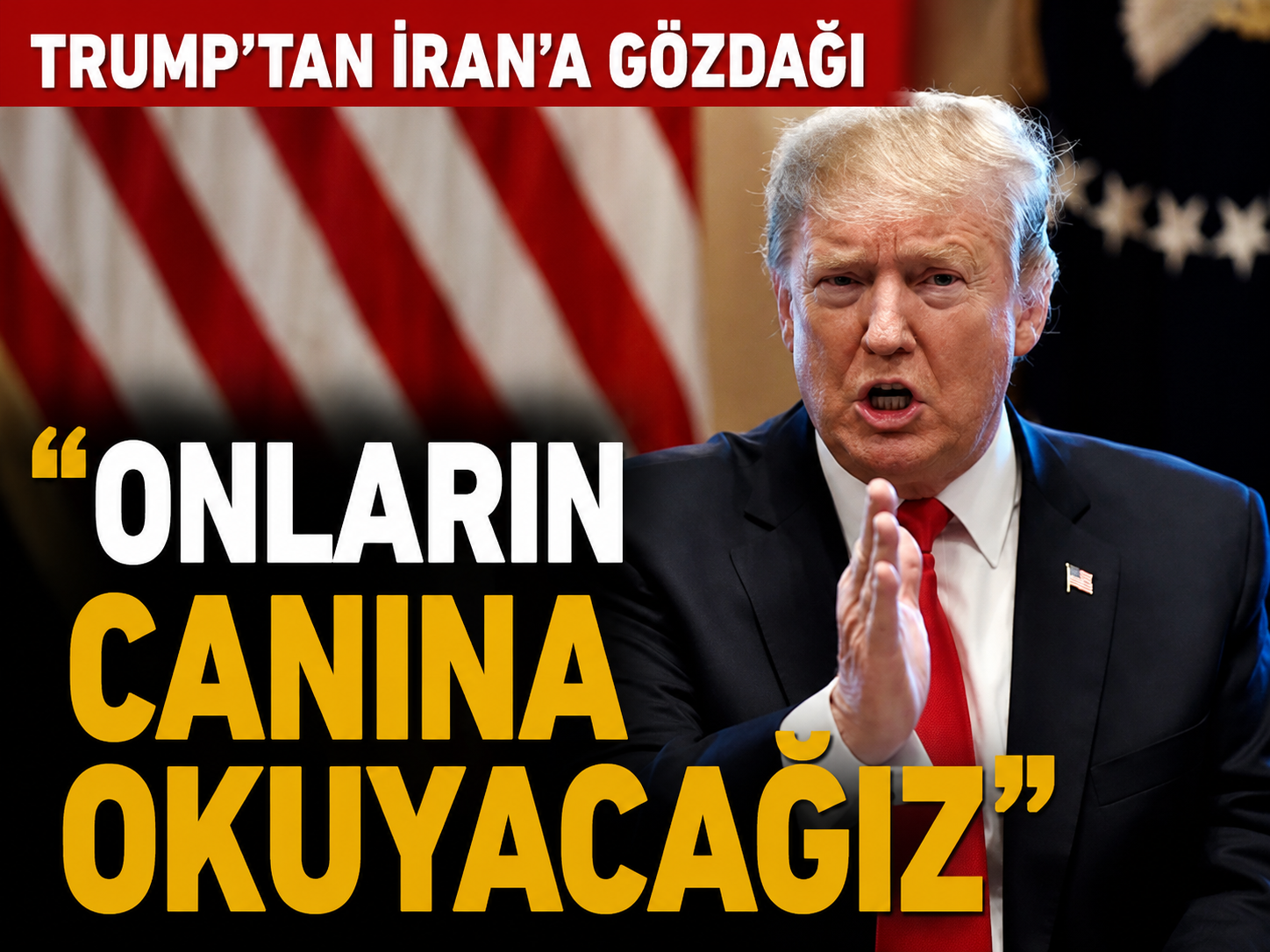 Trump'tan İran'a gözdağı: Onların canına okuyacağız