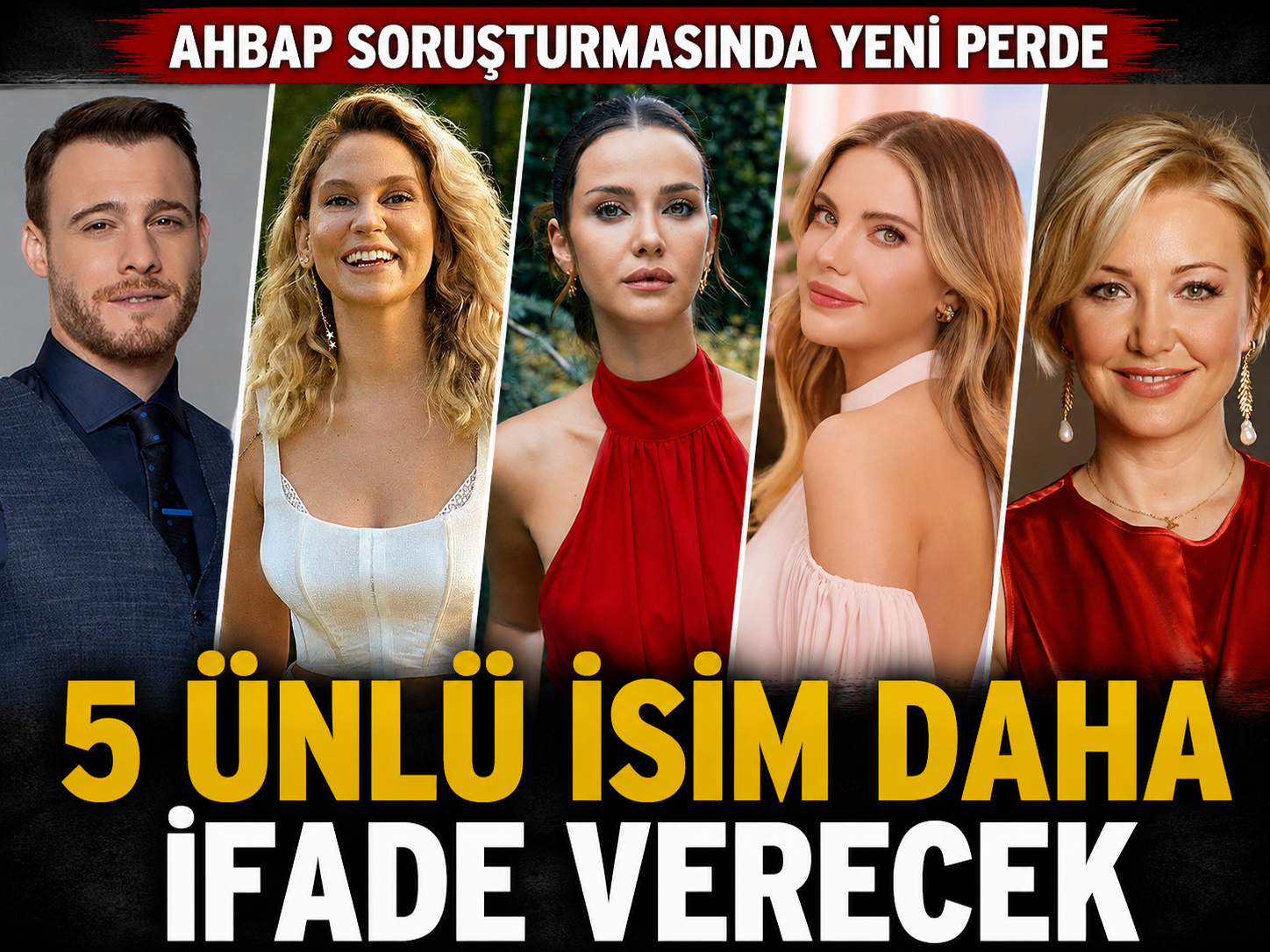 Ahbap soruşturmasında 5 ünlü isim daha ifade verecek