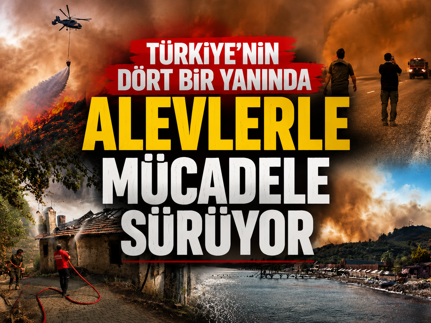 Türkiye’nin dört bir yanında alevlerle mücadele sürüyor