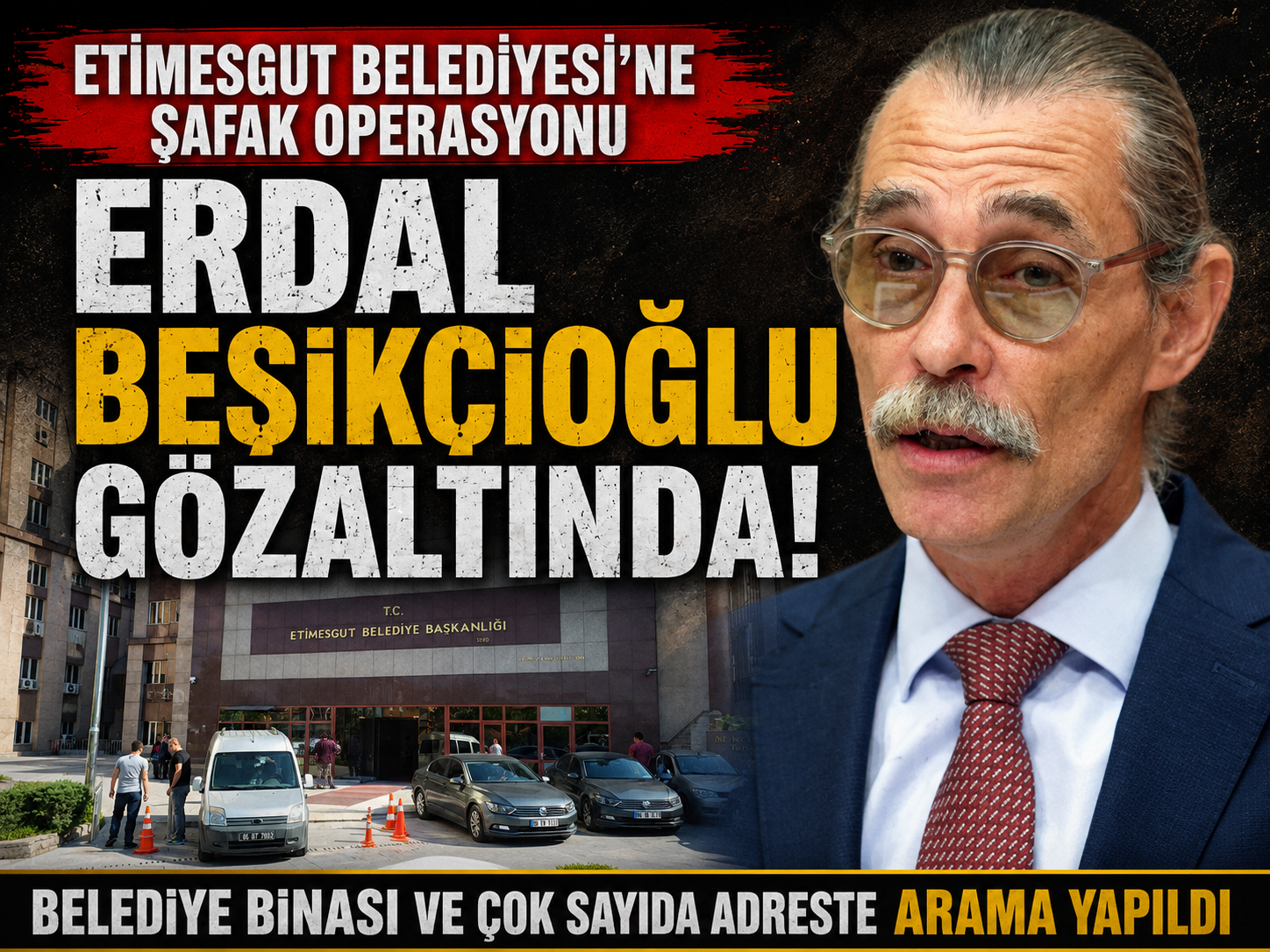 Etimesgut Belediyesi’ne operasyon: Beşikçioğlu gözaltında!