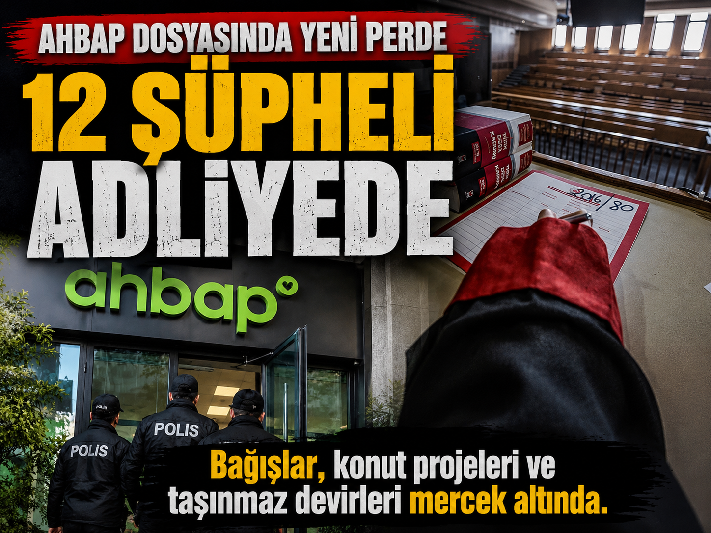 Ahbap soruşturmasında 12 şüpheli adliyeye sevk edildi