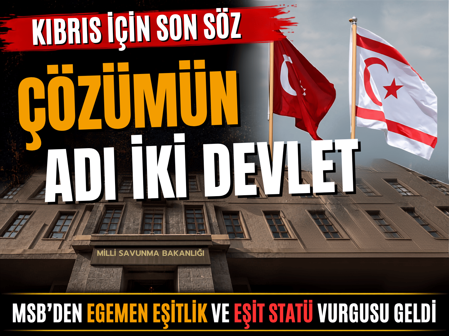 MSB’den Kıbrıs mesajı: Çözümün adresi iki devlet