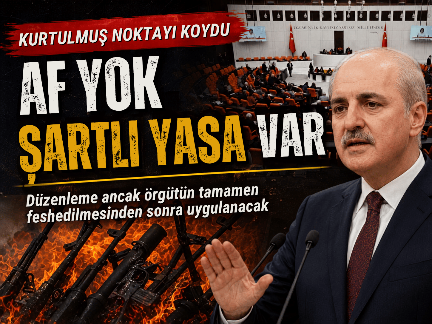 Kurtulmuş: Bu yasa asla genel af mahiyetinde değildir