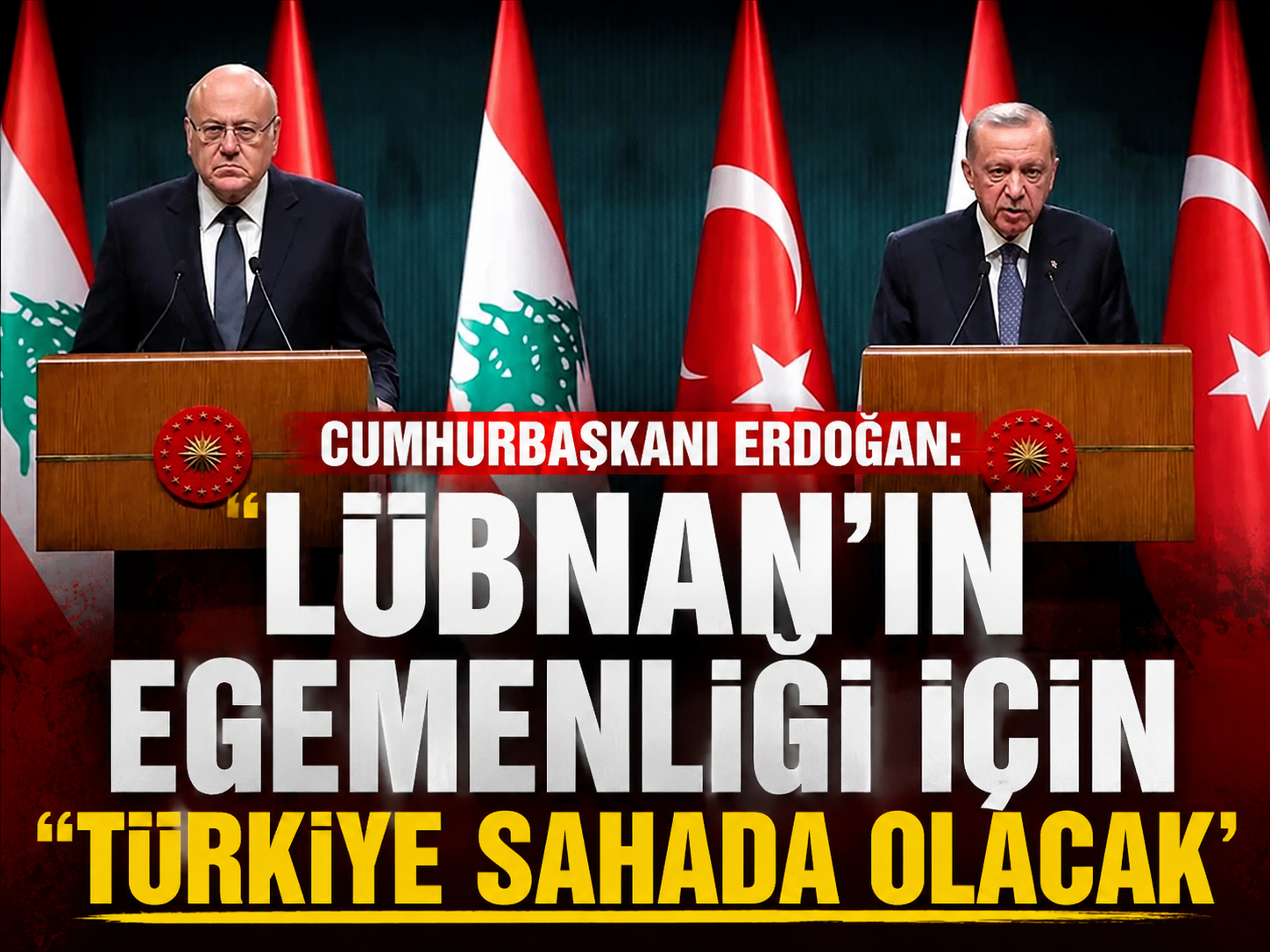 Cumhurbaşkanı Erdoğan: Lübnan’ın egemenliği için Türkiye sahada olacak
