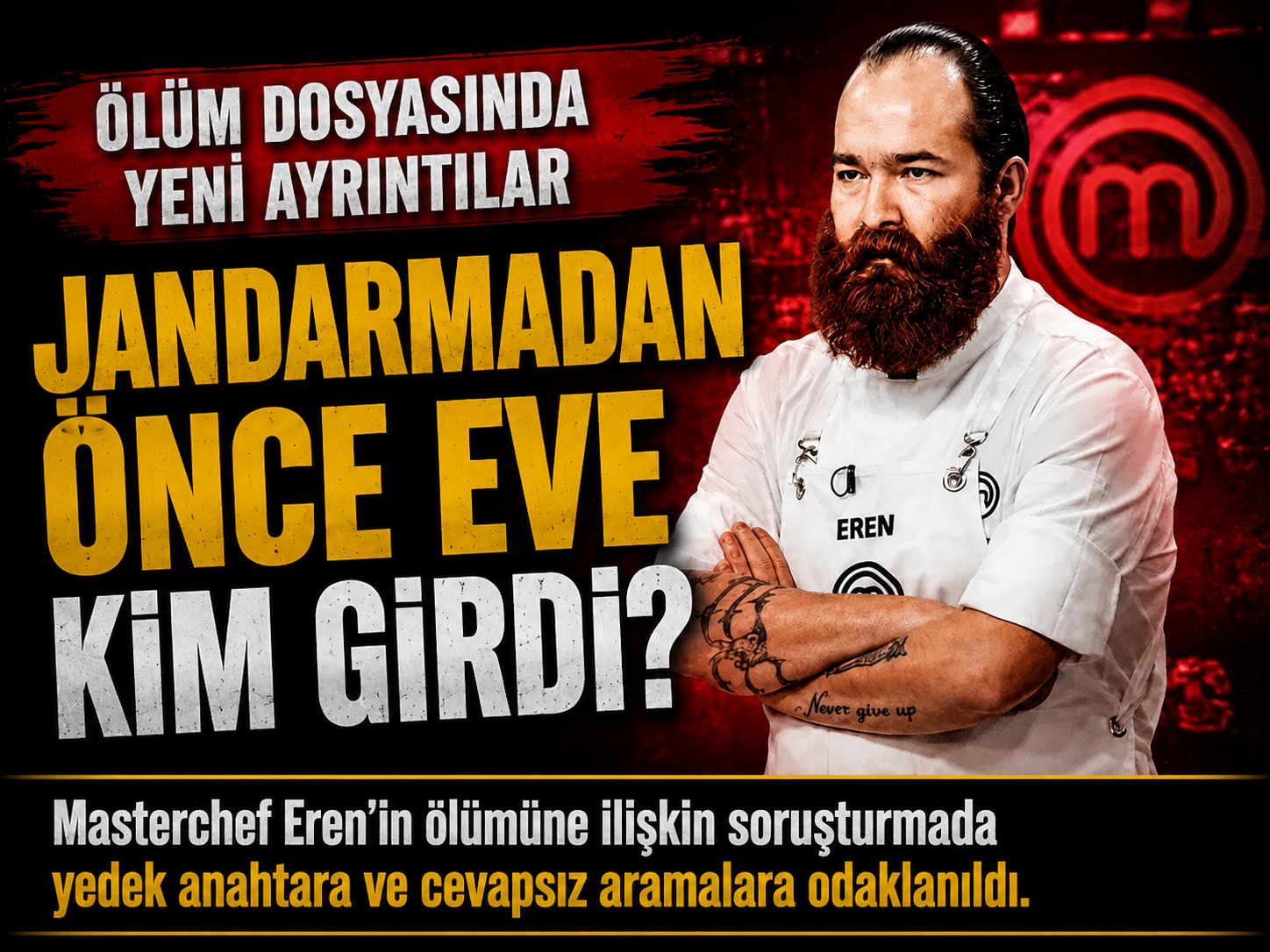 MasterChef Eren'in evine jandarmadan önce kim girdi?