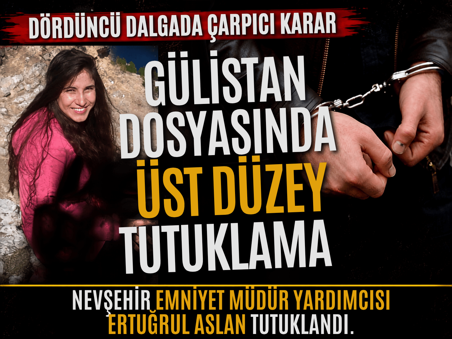 Gülistan'ın dosyasında emniyet müdür yardımcısına tutuklama
