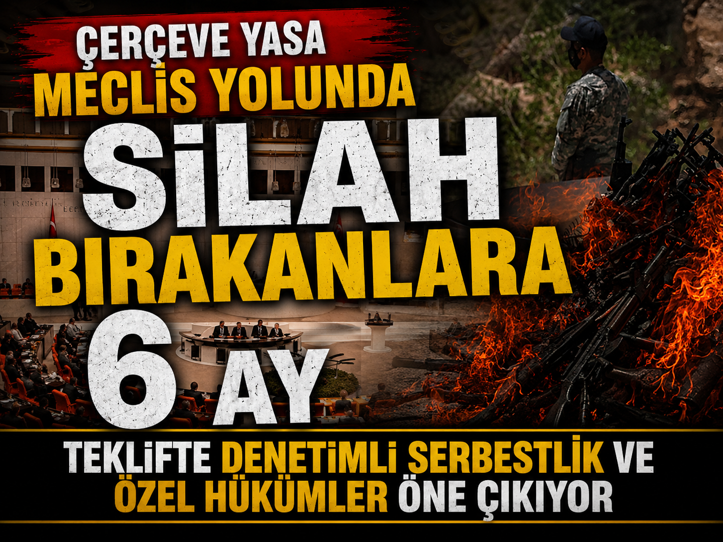 Çerçeve yasa Meclis yolunda! Silah bırakanlara 6 ay süre