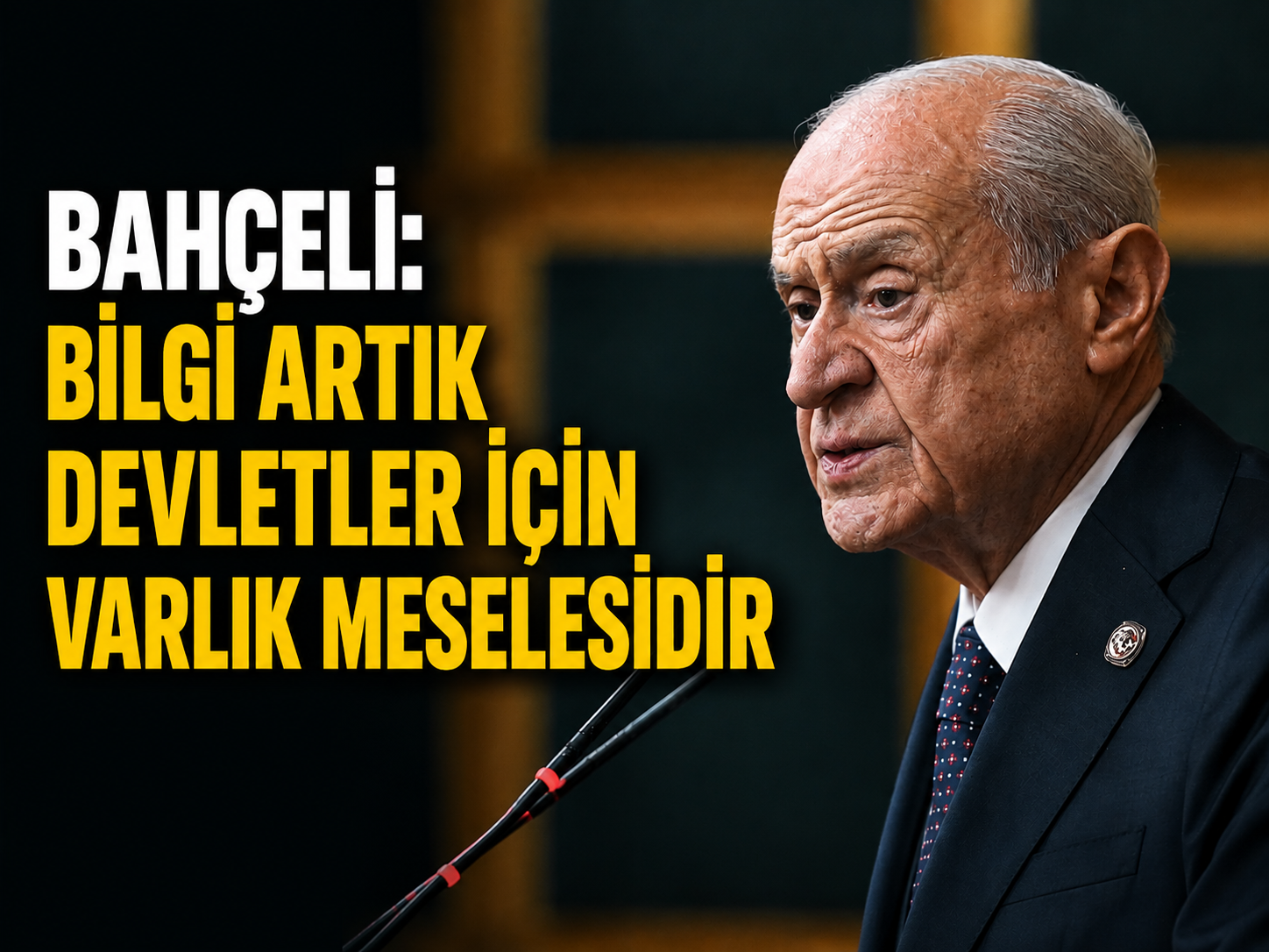 Bahçeli: Devletlerin gücü artık bilgiyle ölçülüyor