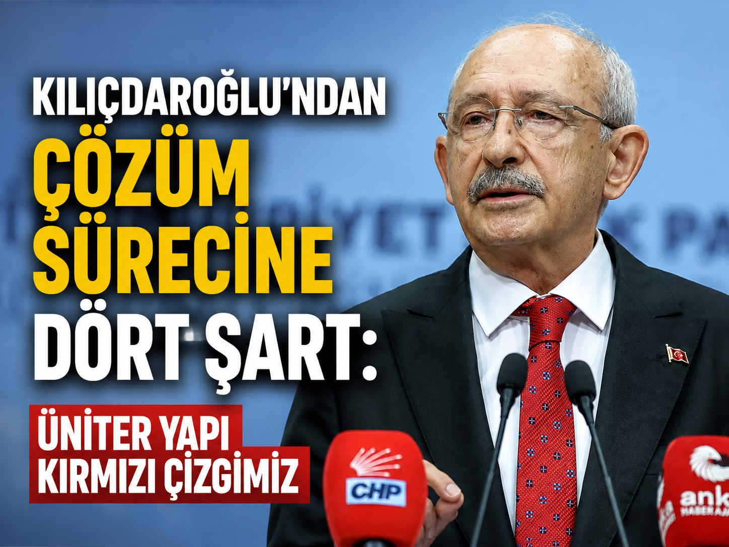 Kılıçdaroğlu’ndan çözüm sürecine dört şart: Üniter yapı kırmızı çizgimiz