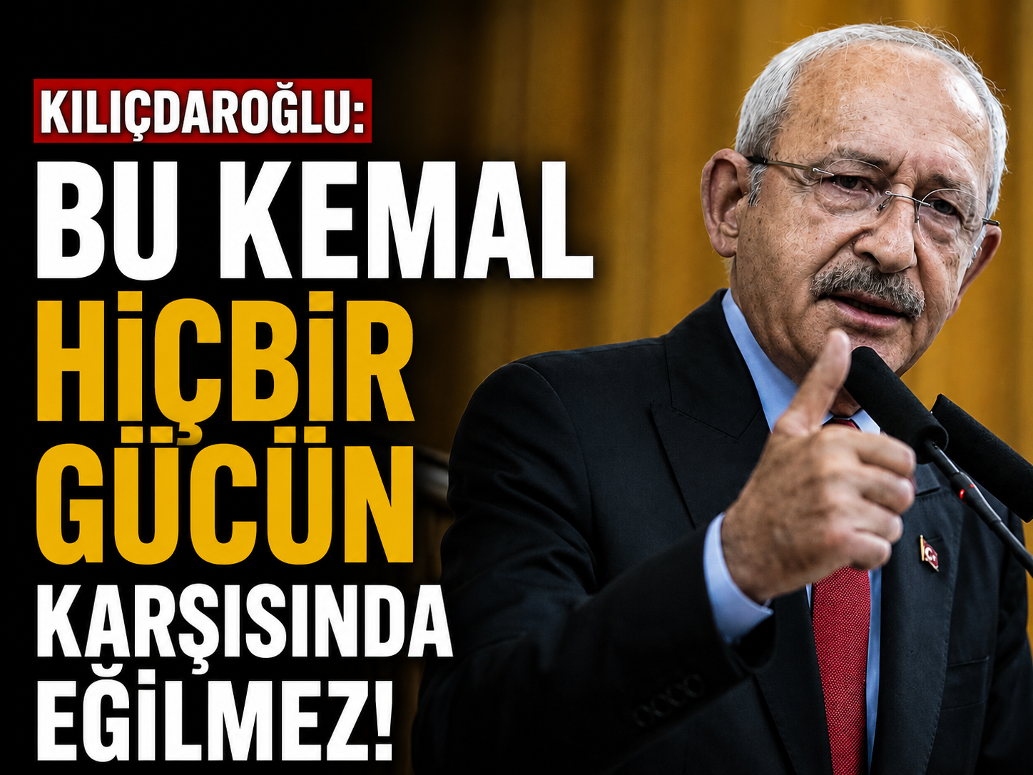 Kılıçdaroğlu: Bu Kemal hiçbir gücün karşısında eğilmez
