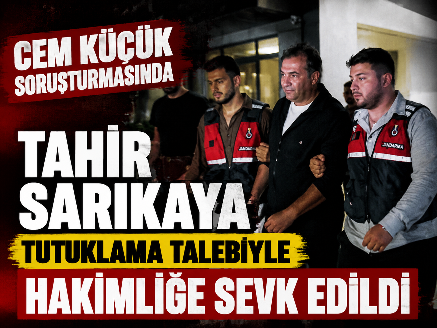 Cem Küçük soruşturmasında Tahir Sarıkaya tutuklama talebiyle hakimliğe sevk edildi
