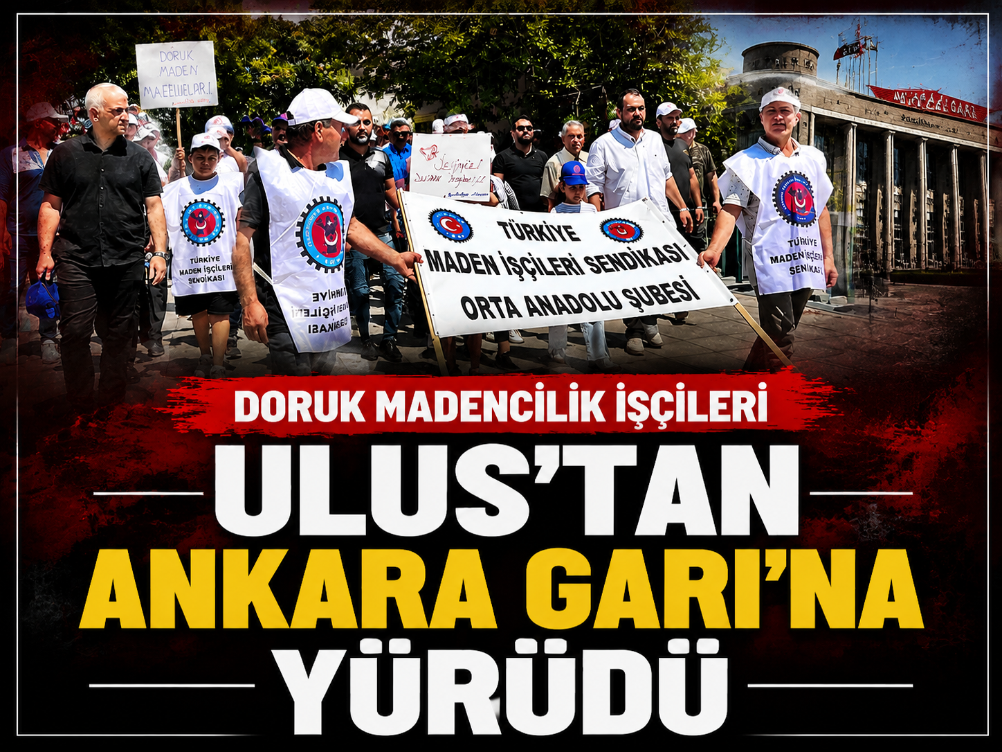 Doruk Madencilik işçileri Ulus'tan Ankara Garı'na yürüdü