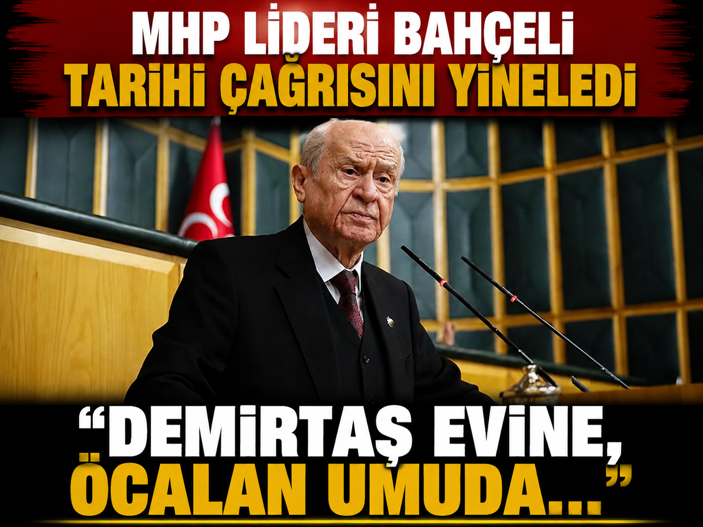 MHP lideri Bahçeli tarihi çağrısını yineledi: Demirtaş evine, Öcalan umuda...
