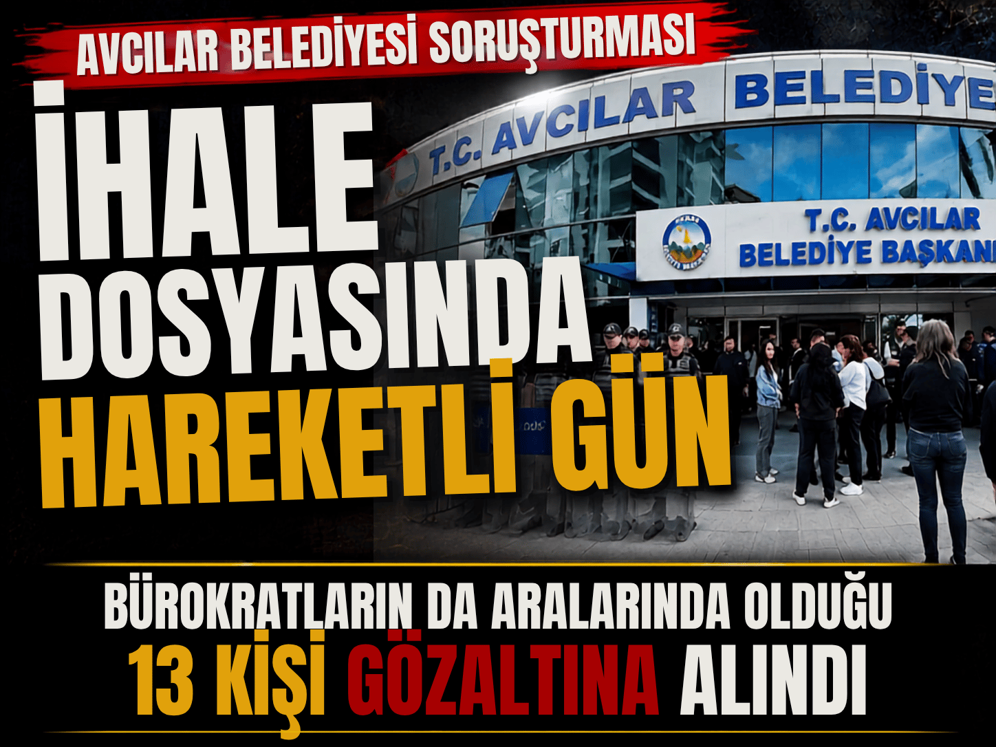Avcılar Belediyesi’nde operasyon! 13 kişi gözaltına alındı