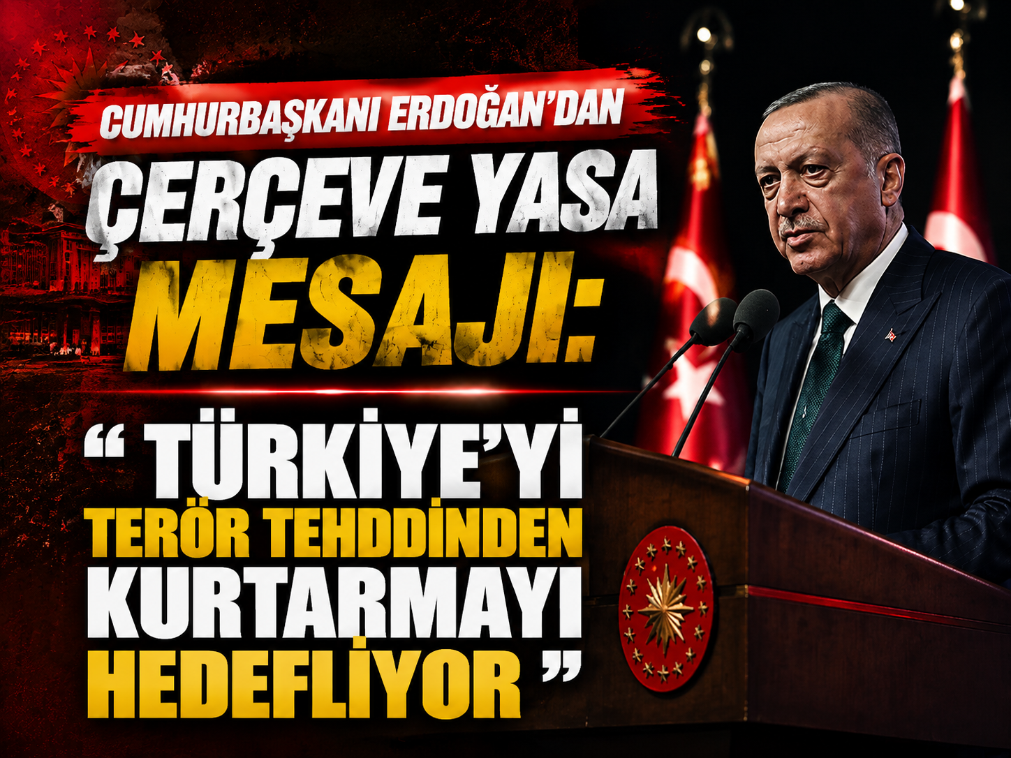 Cumhurbaşkanı Erdoğan’dan çerçeve yasa mesajı: "Türkiye’yi terör tehdidinden kurtarmayı hedefliyor"