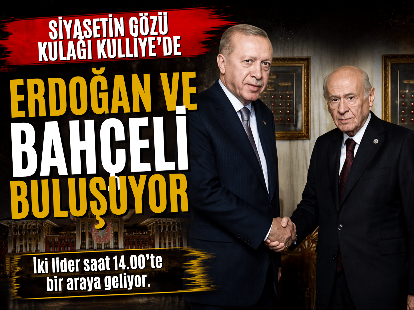 Erdoğan-Bahçeli zirvesi için gözler Külliye’ye çevrildi