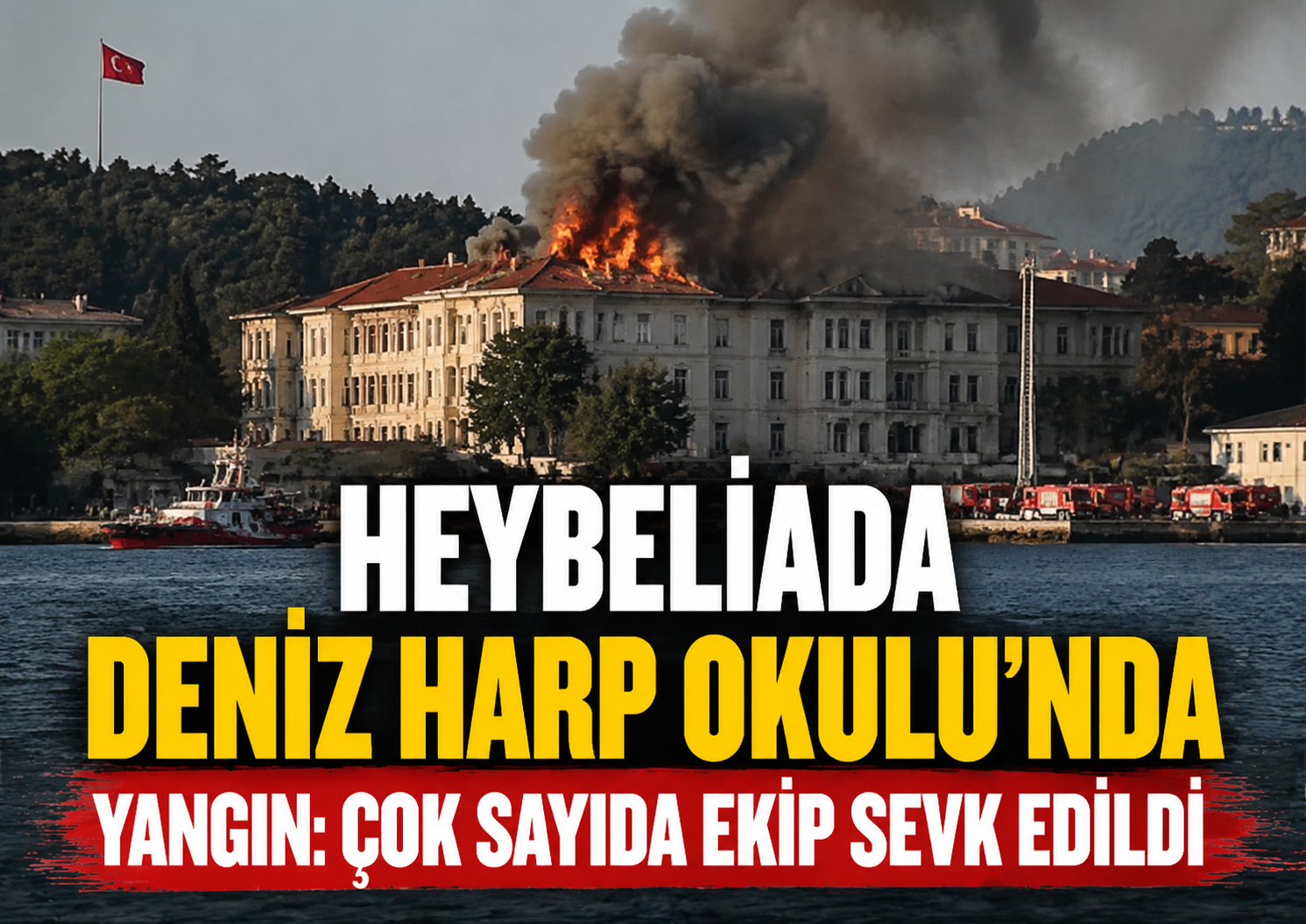 Heybeliada Deniz Harp Okulu'nda yangın: Çok sayıda ekip sevk edildi