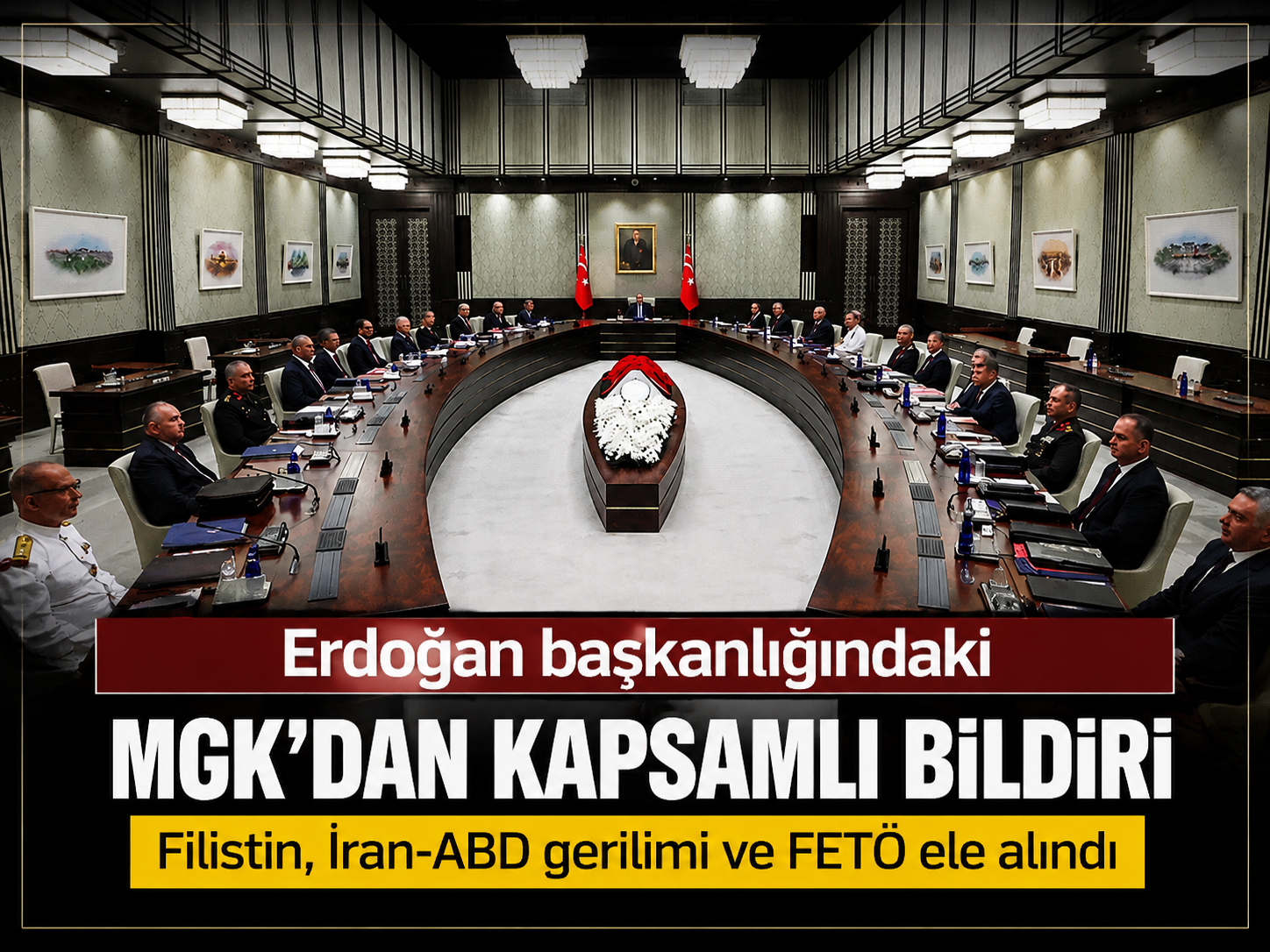Erdoğan başkanlığındaki MGK’dan kapsamlı bildiri: Filistin, İran-ABD gerilimi ve FETÖ ele alındı