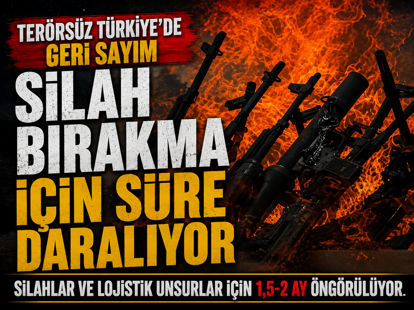 Terörsüz Türkiye’de geri sayım başladı: PKK’ya 2 ay mühlet