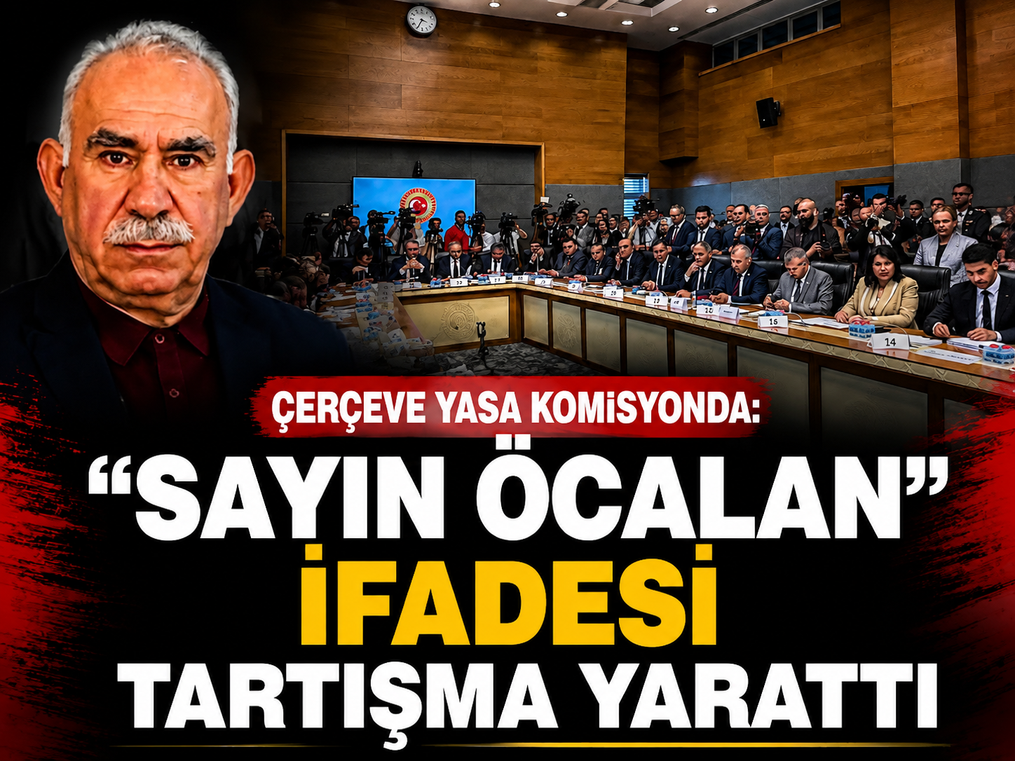 Çerçeve Yasa komisyonda: "Sayın Öcalan" ifadesi tartışma yarattı