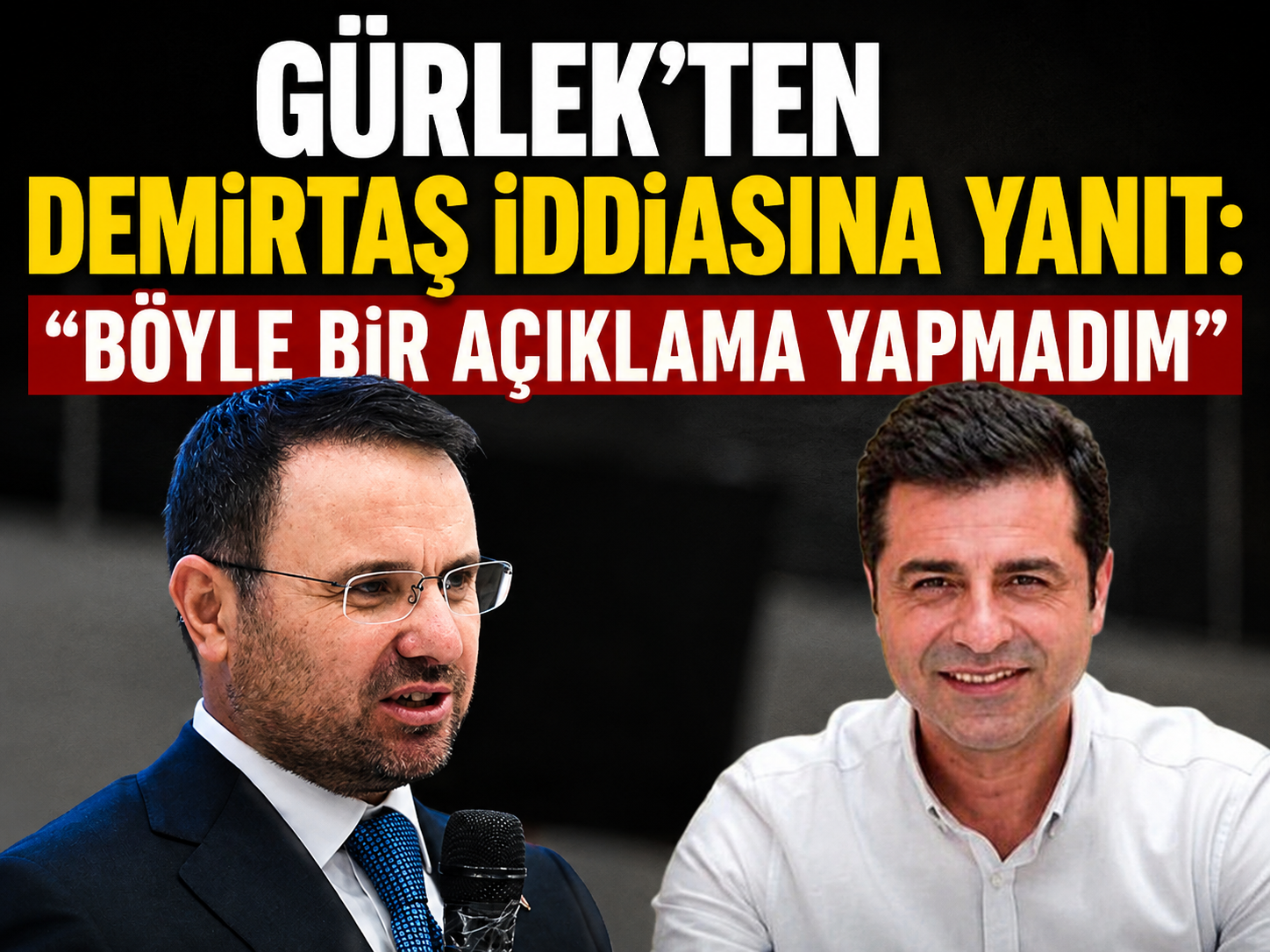 Akın Gürlek’ten Demirtaş iddiasına yanıt: Böyle bir açıklama yapmadım