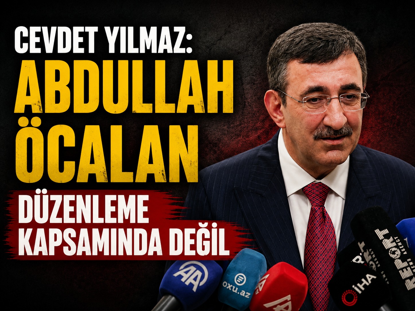 Cevdet Yılmaz: Abdullah Öcalan düzenleme kapsamında değil