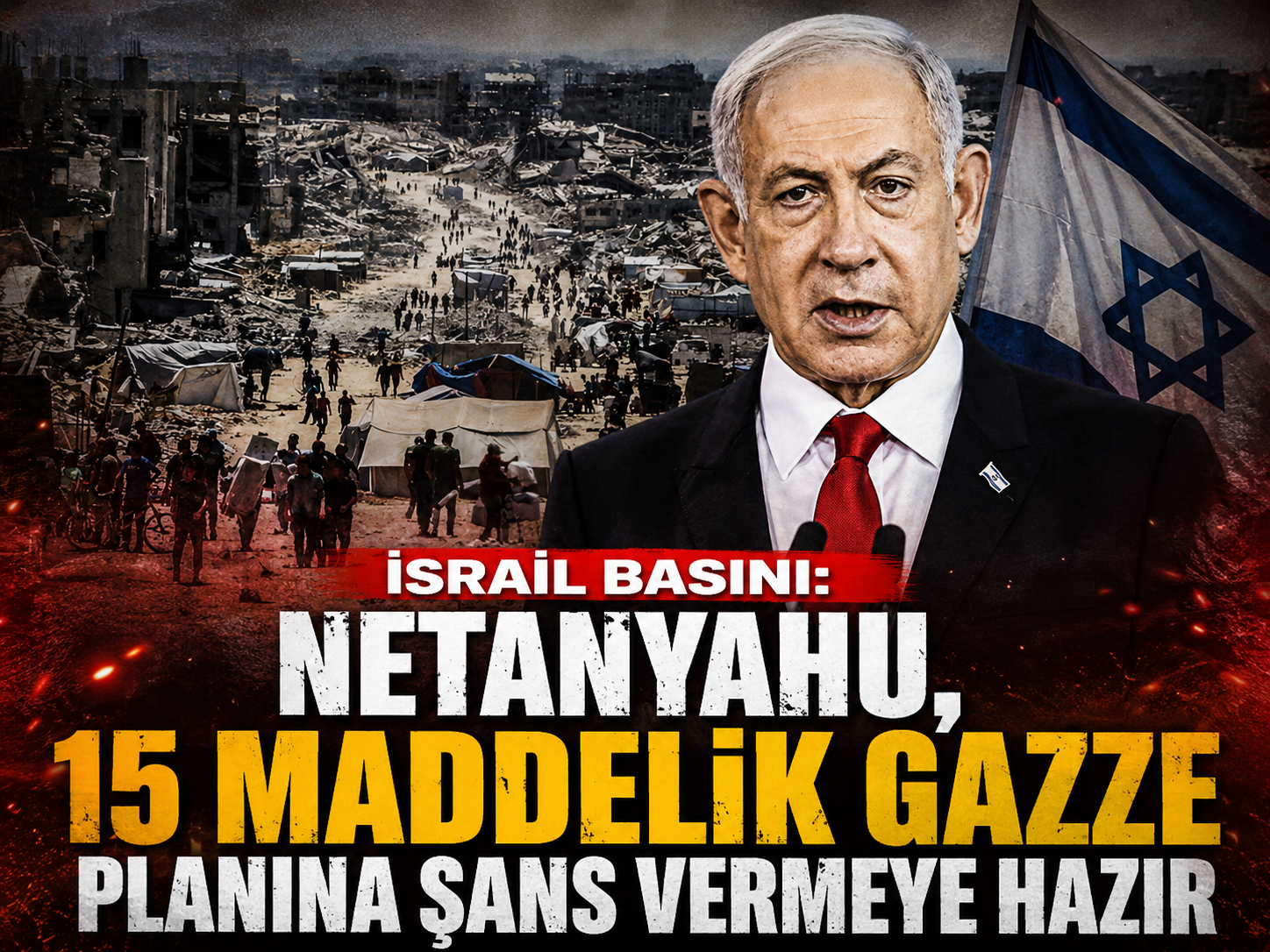 İsrail basını: Netanyahu, 15 maddelik Gazze planına şans vermeye hazır