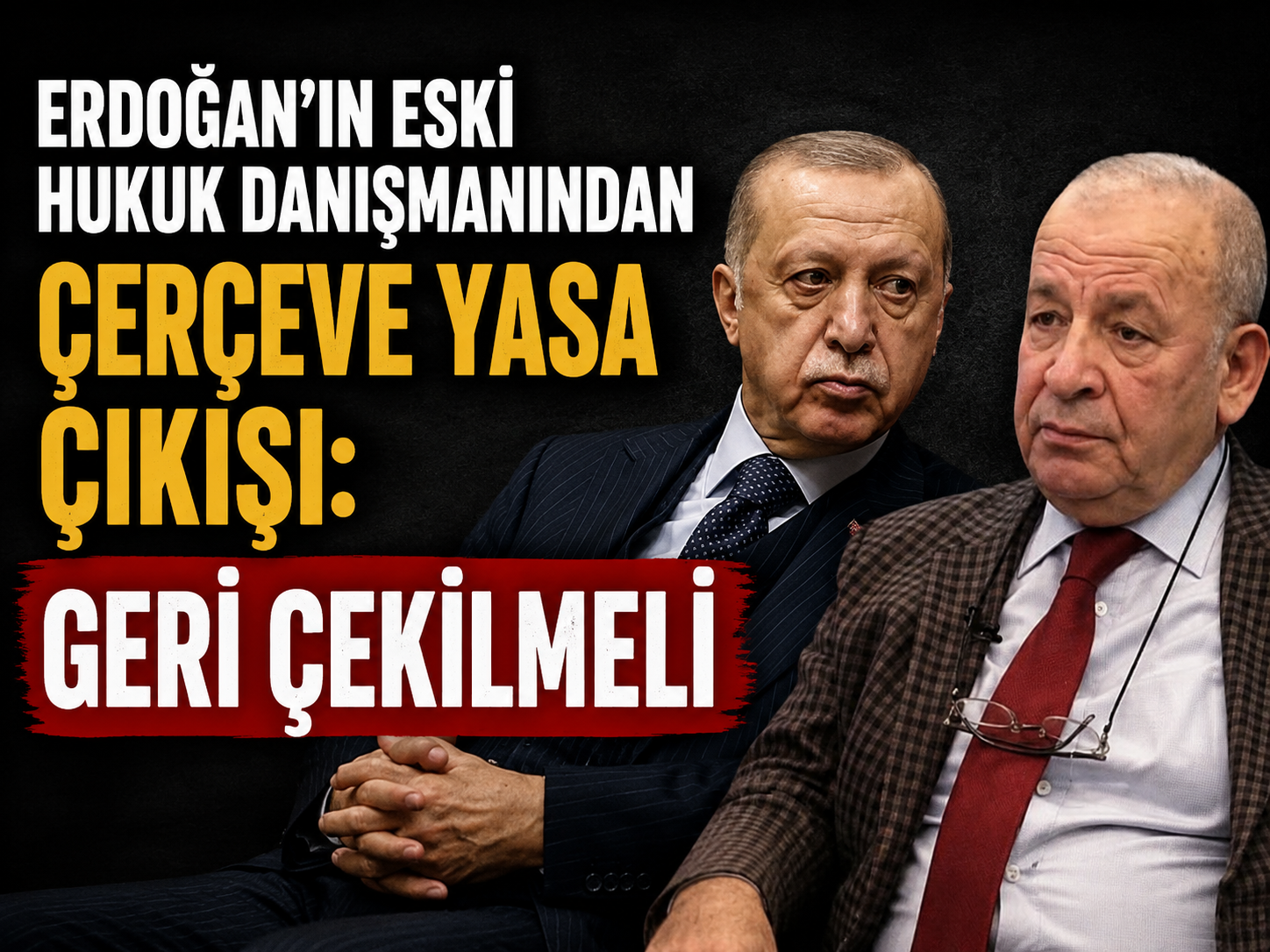 Erdoğan’ın eski hukuk danışmanından çerçeve yasa tepkisi: Geri çekilmeli