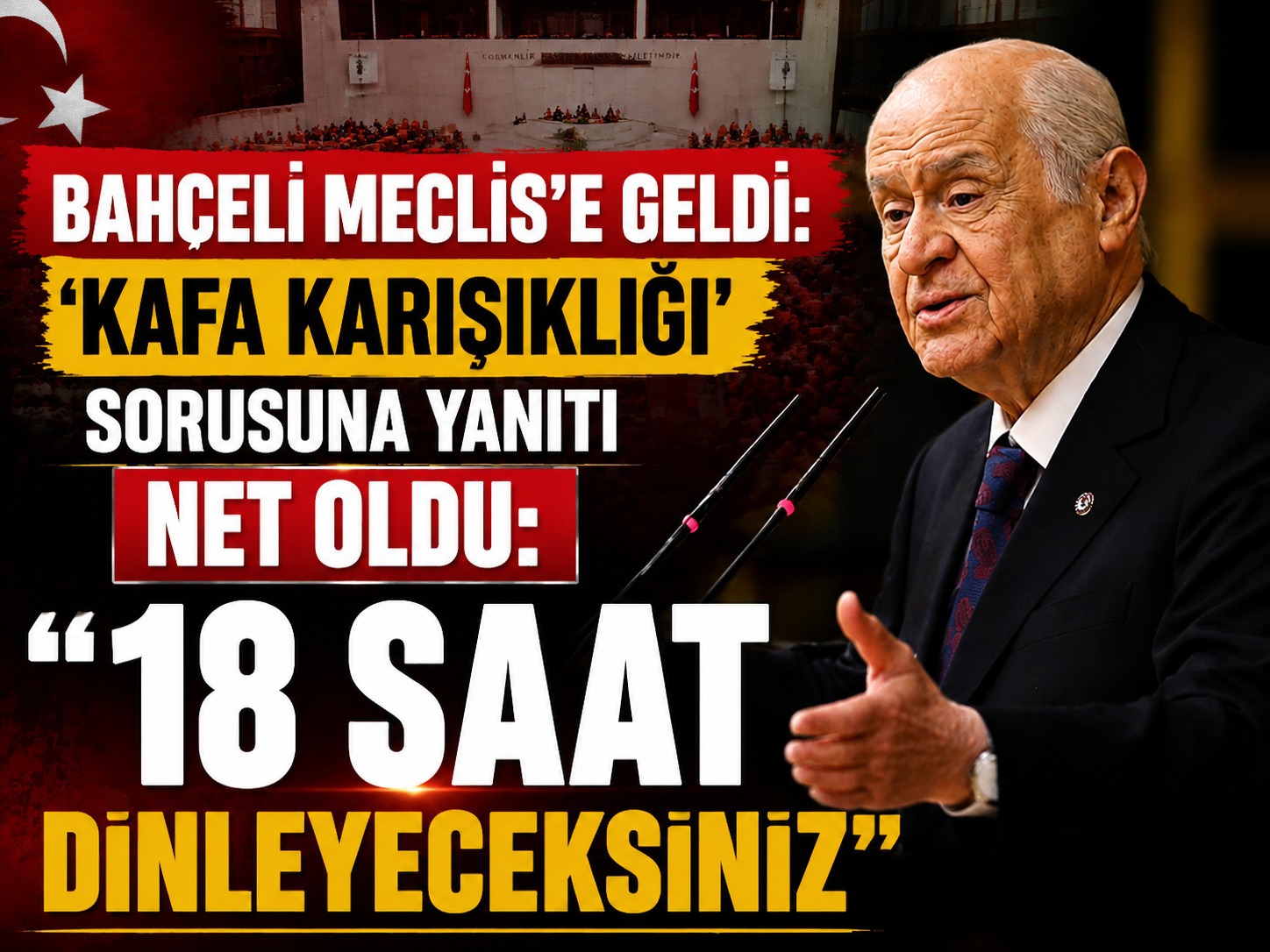 Bahçeli Meclis’e geldi: ‘Kafa karışıklığı’ sorusuna yanıtı net oldu: "18 saat dinleyeceksiniz""
