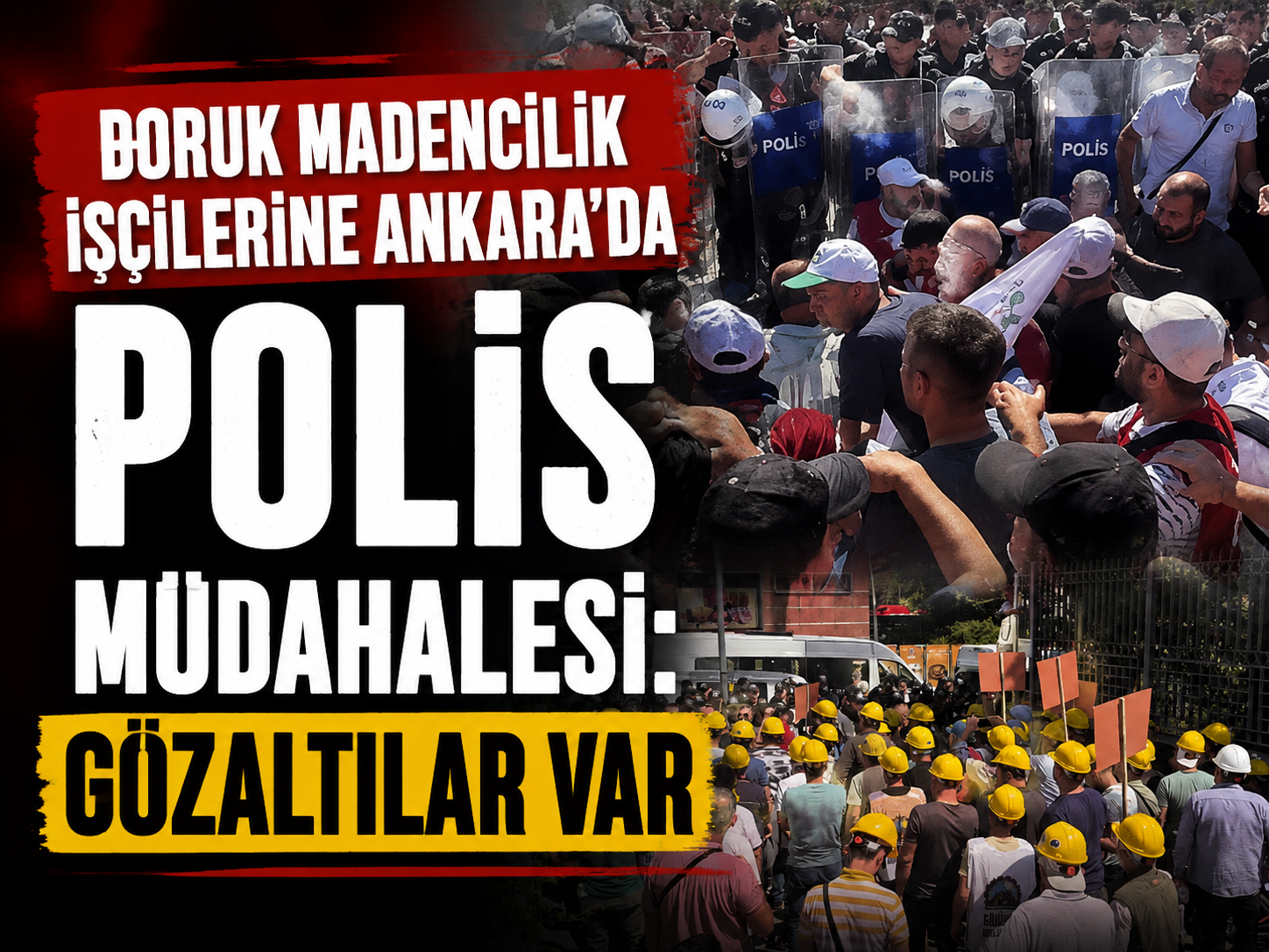 Doruk Madencilik işçilerine Ankara’da polis müdahalesi: Gözaltılar var
