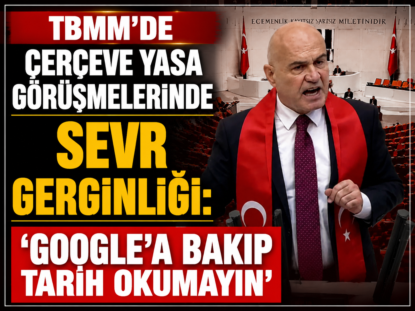 TBMM’de Çerçeve Yasa görüşmelerinde Sevr gerginliği: ‘Google’a bakıp tarih okumayın’