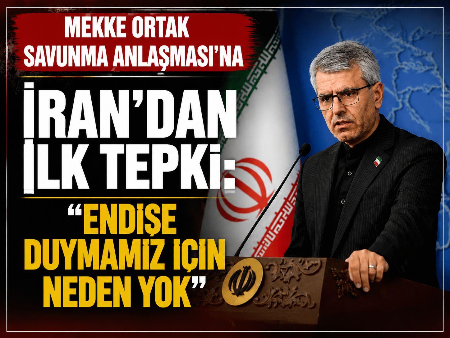 Mekke Ortak Savunma Anlaşması’na İran’dan ilk tepki: "Endişe duymamız için neden yok"