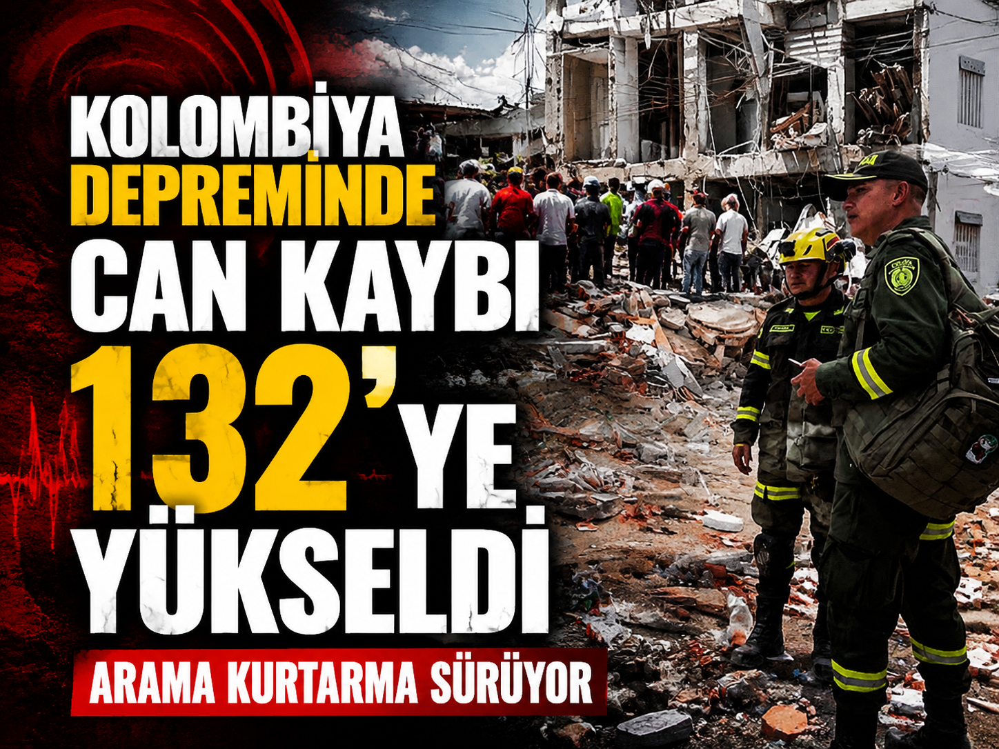 Kolombiya depreminde can kaybı 132'ye yükseldi: Arama kurtarma sürüyor