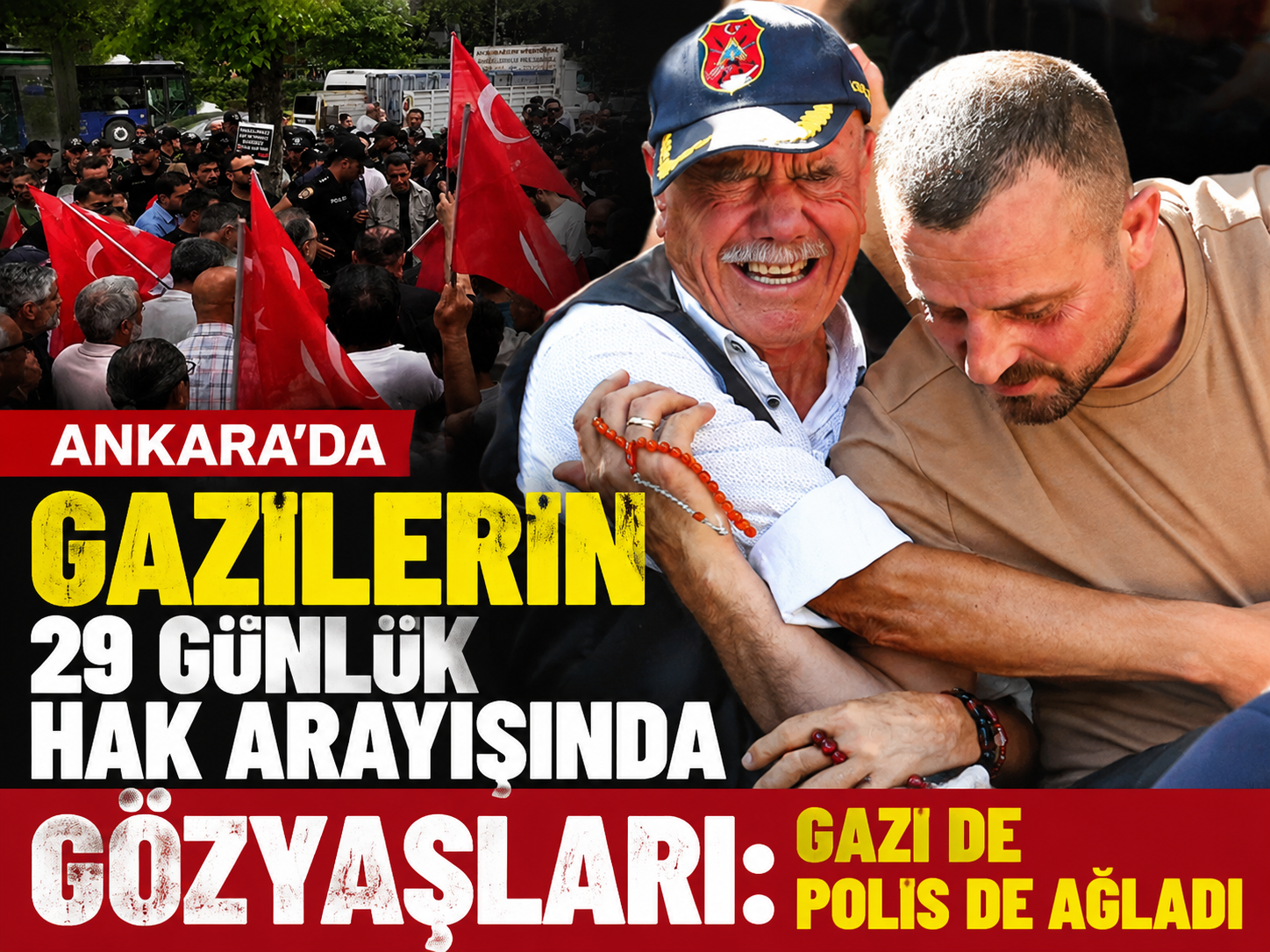 Ankara'da gazilerin 29 günlük hak arayışında gözyaşları: Gazi de polis de ağladı