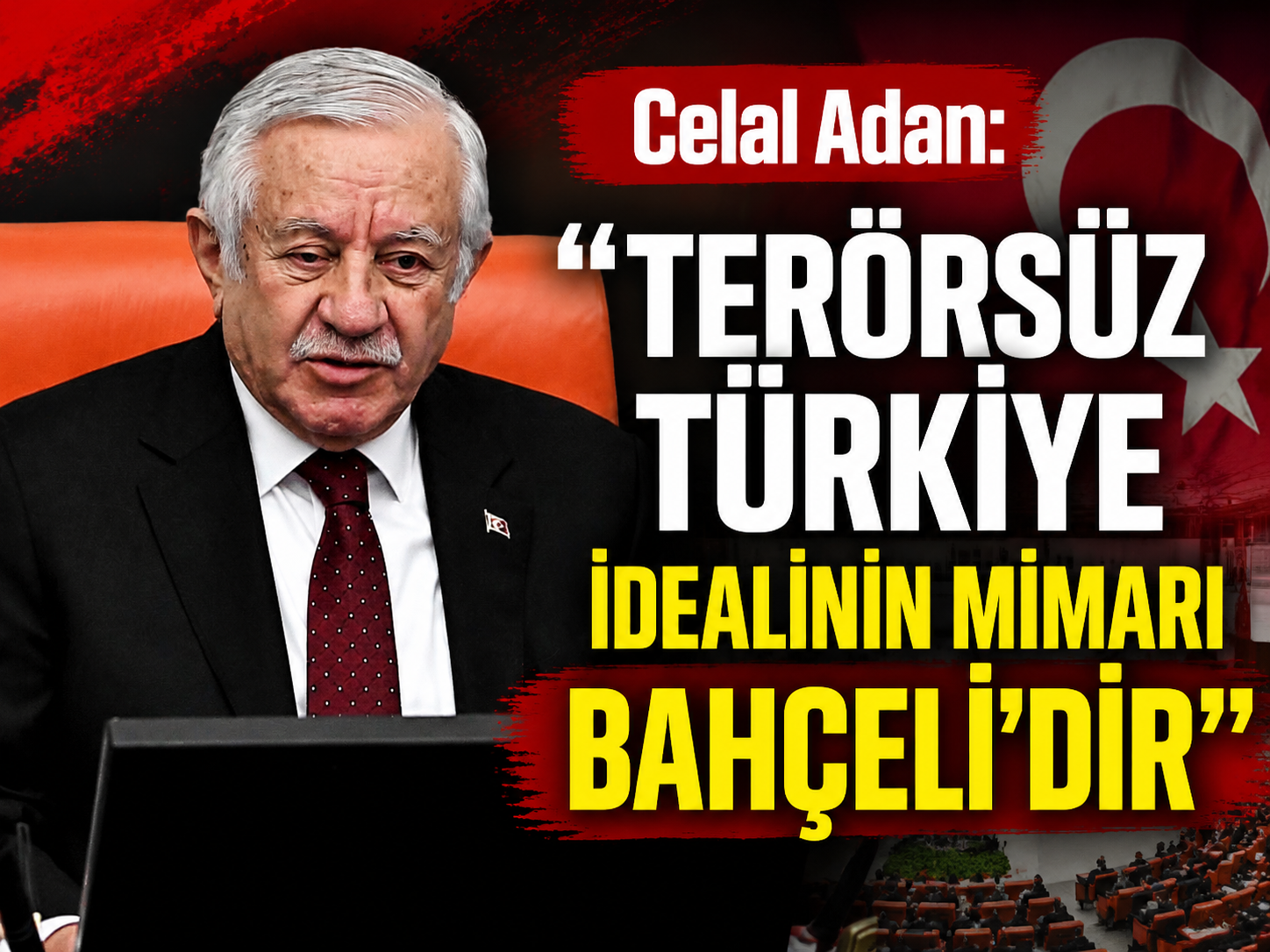 Celal Adan: “Terörsüz Türkiye idealinin mimarı Bahçeli’dir”