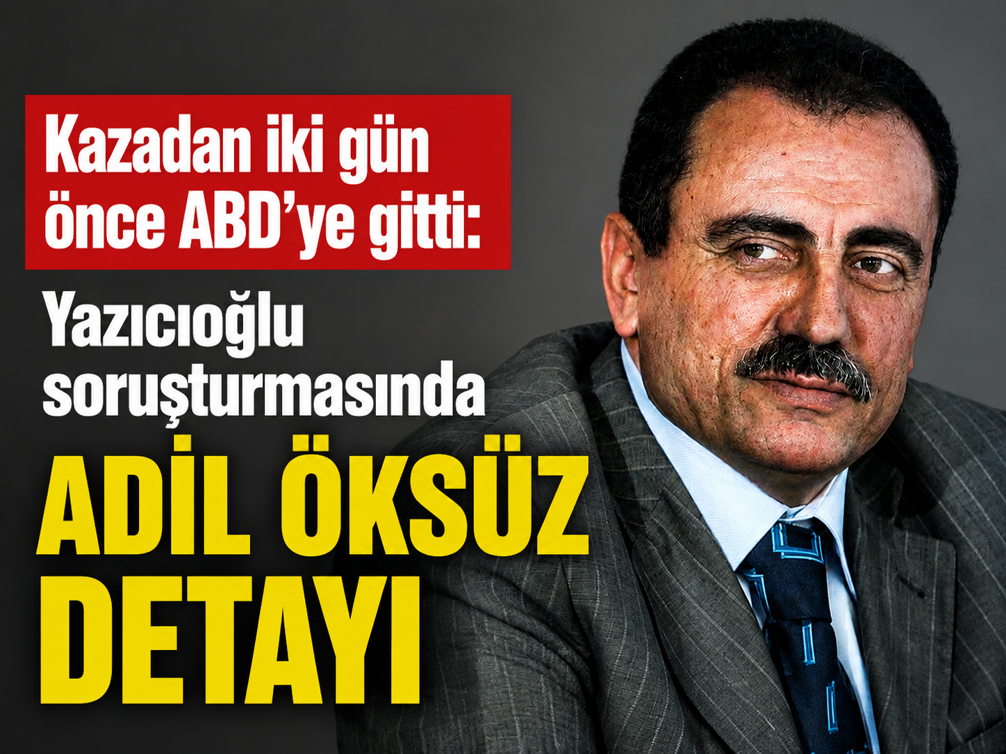 Kazadan iki gün önce ABD’ye gitti: Yazıcıoğlu soruşturmasında Adil Öksüz detayı