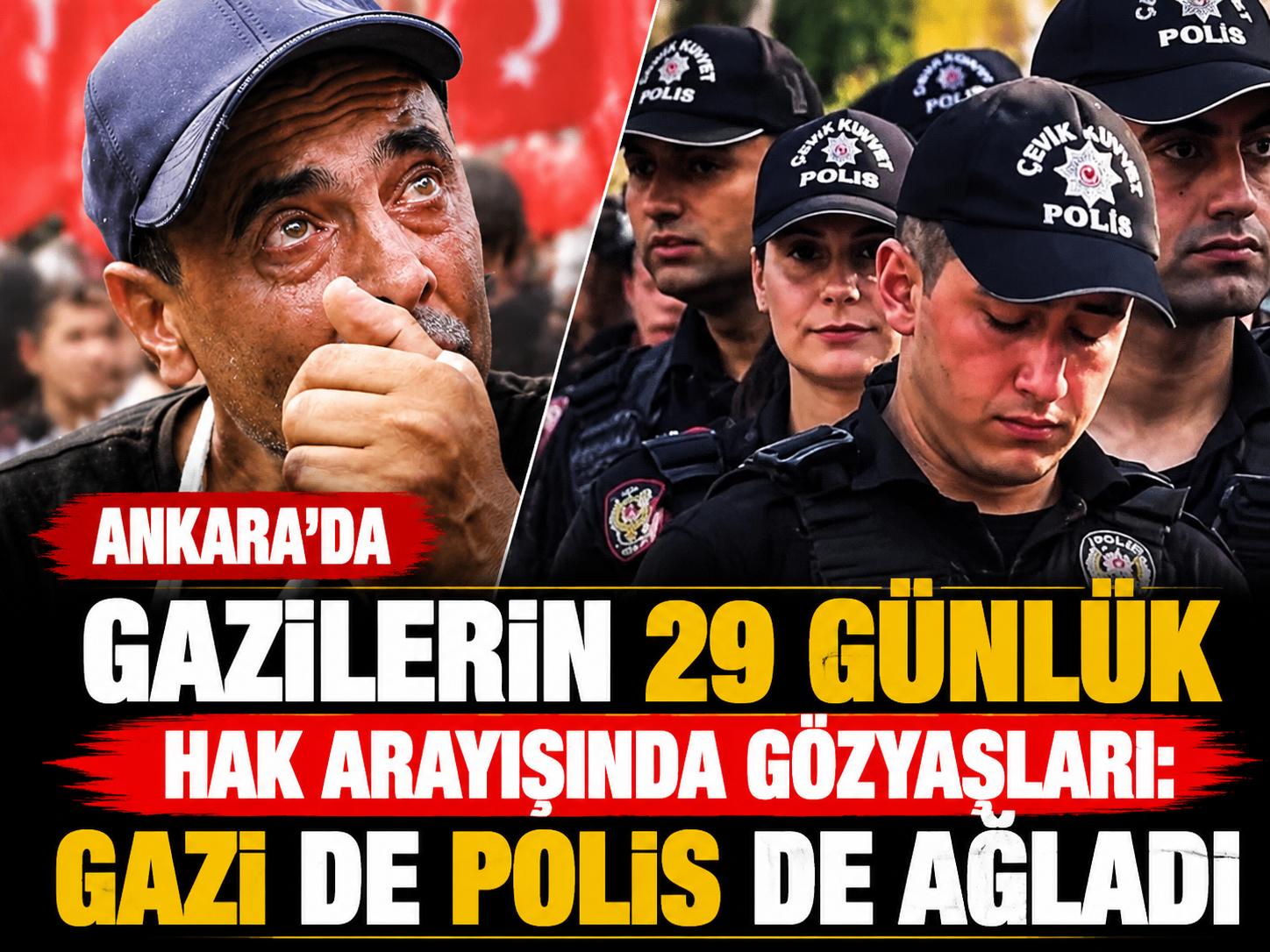 Ankara'da gazilerin 29 günlük hak arayışında gözyaşları: Gazi de polis de ağladı