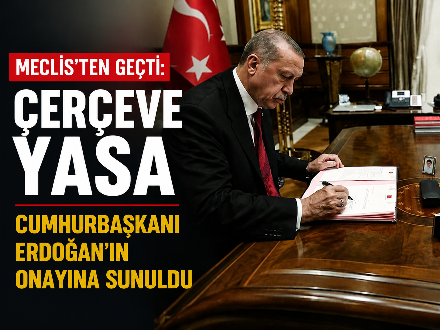 Meclis'ten geçti: Çerçeve yasa Cumhurbaşkanı Erdoğan'ın onayına sunuldu