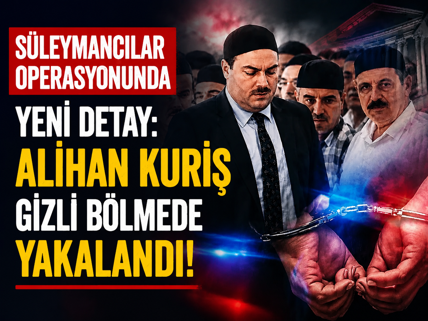 Süleymancılar operasyonunda yeni detay: Alihan Kuriş gizli bölmede yakalandı!