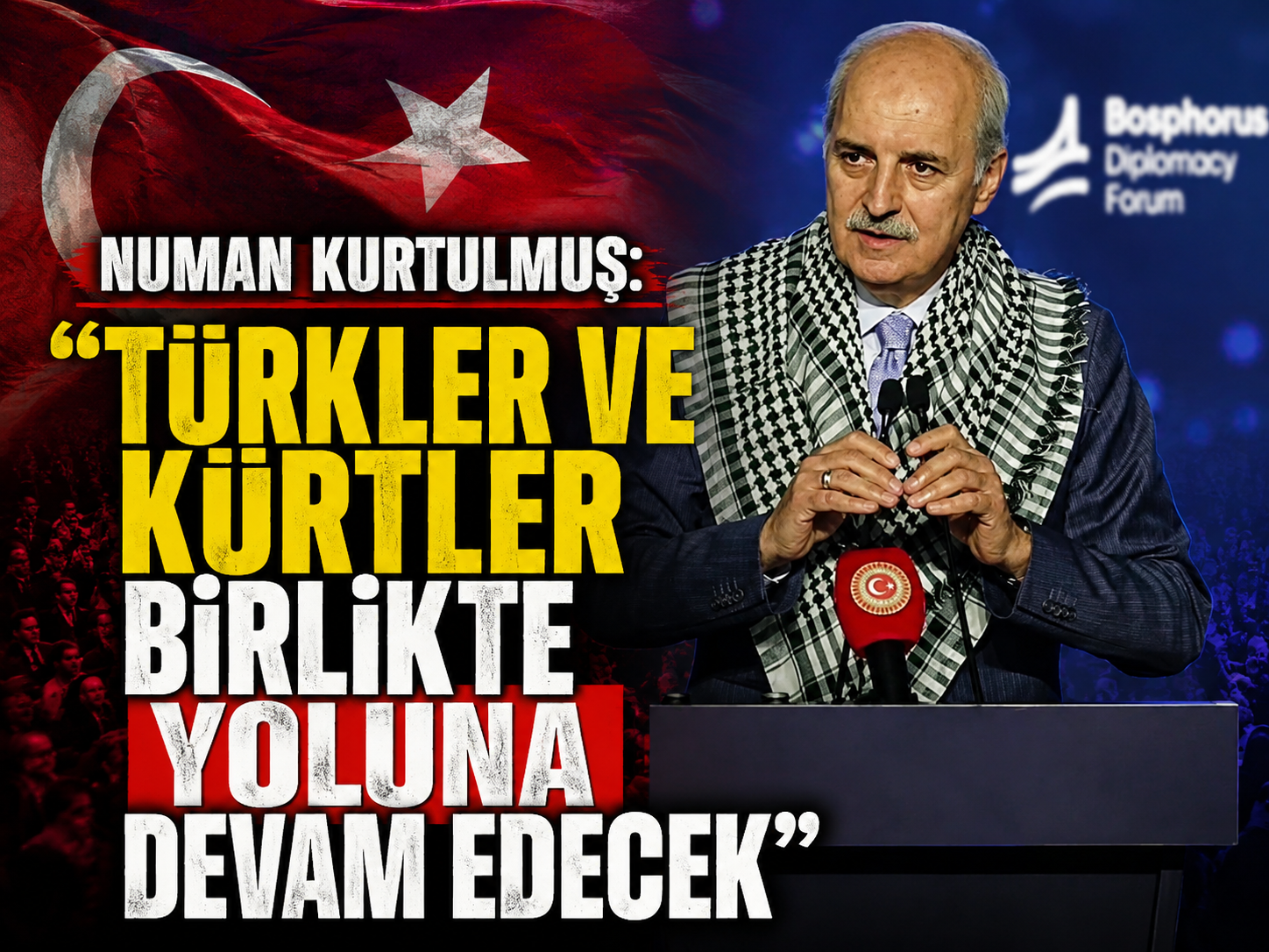 Numan Kurtulmuş: "Türkler ve Kürtler birlikte yoluna devam edecek"