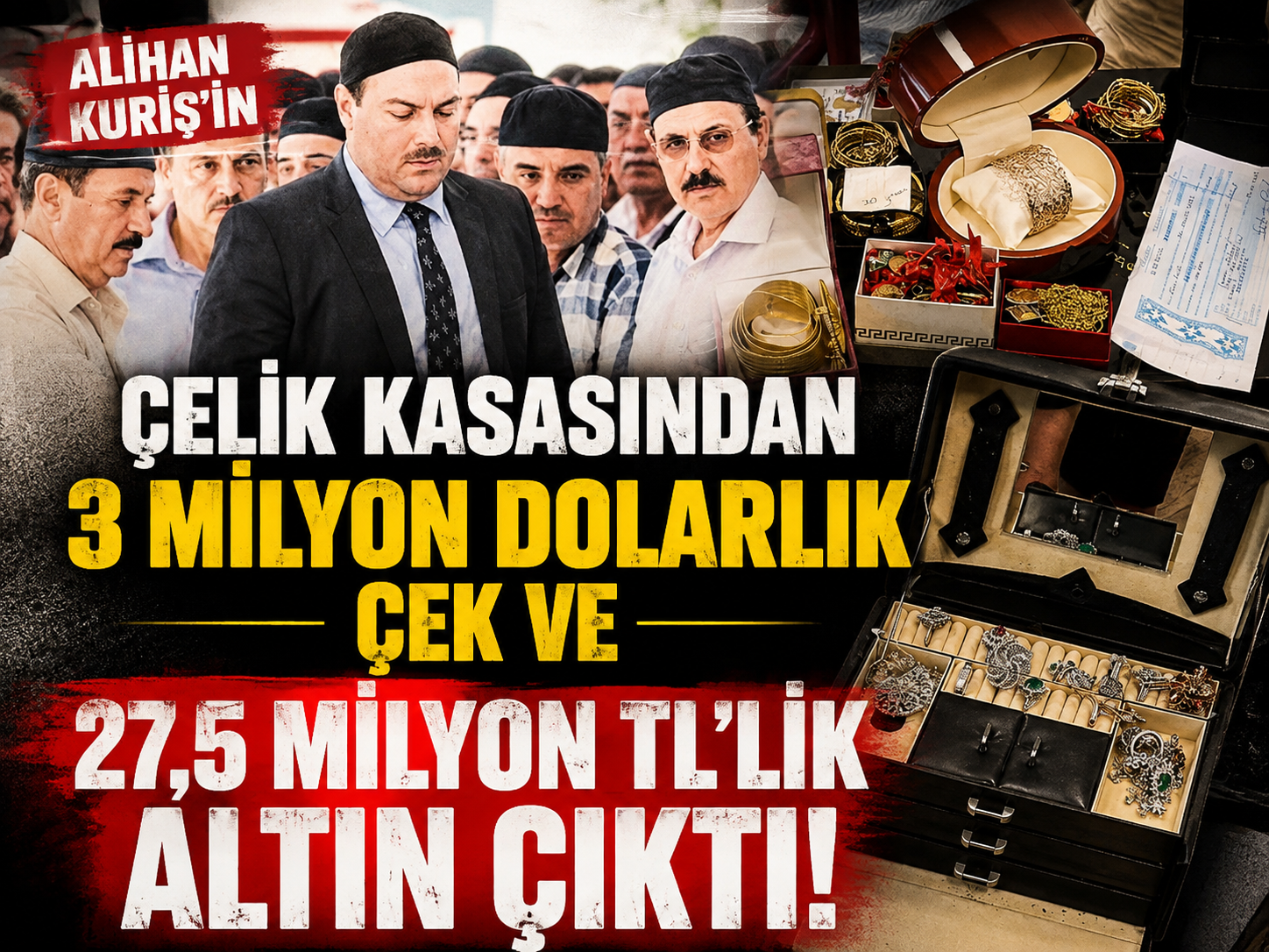 Alihan Kuriş'in çelik kasasından 3 milyon dolarlık çek ve 27,5 milyon TL'lik altın çıktı!