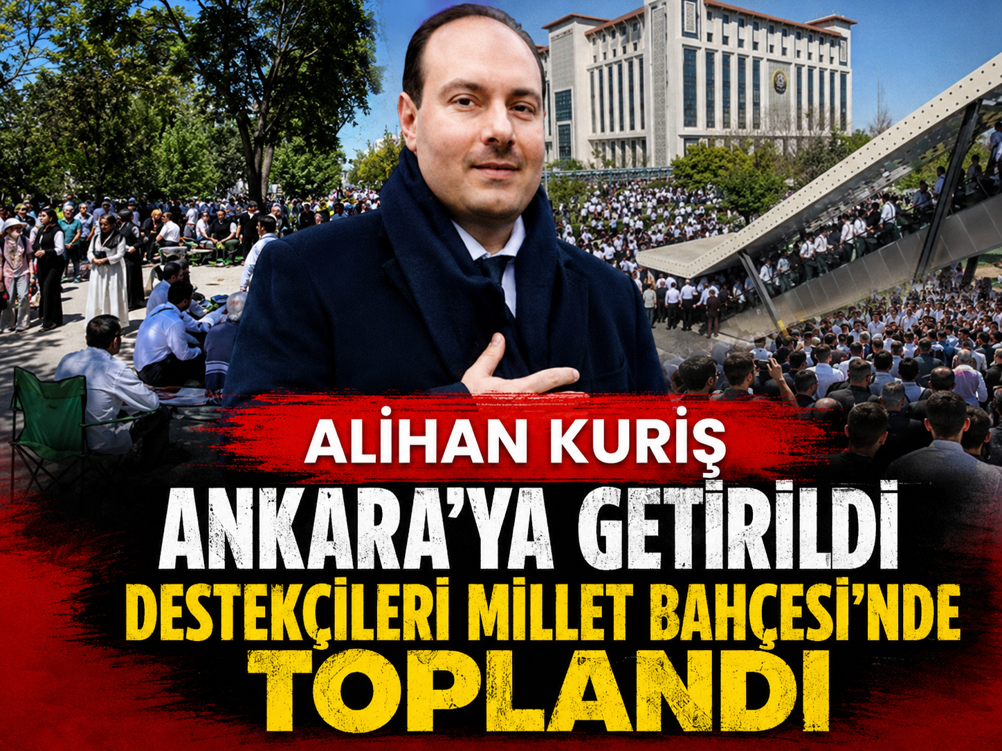 Alihan Kuriş Ankara'ya getirildi, destekçileri Millet Bahçesi'nde toplandı
