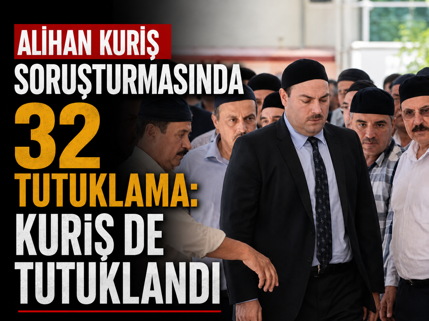 Alihan Kuriş soruşturmasında 32 tutuklama: Kuriş tutuklandı