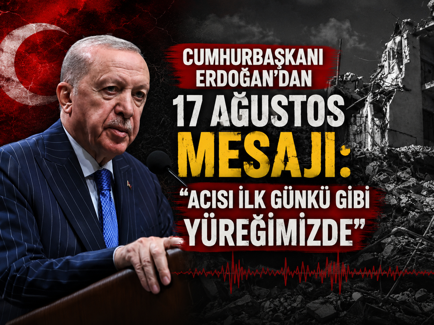 Cumhurbaşkanı Erdoğan'dan 17 Ağustos mesajı: "Acısı ilk günkü gibi yüreğimizde"