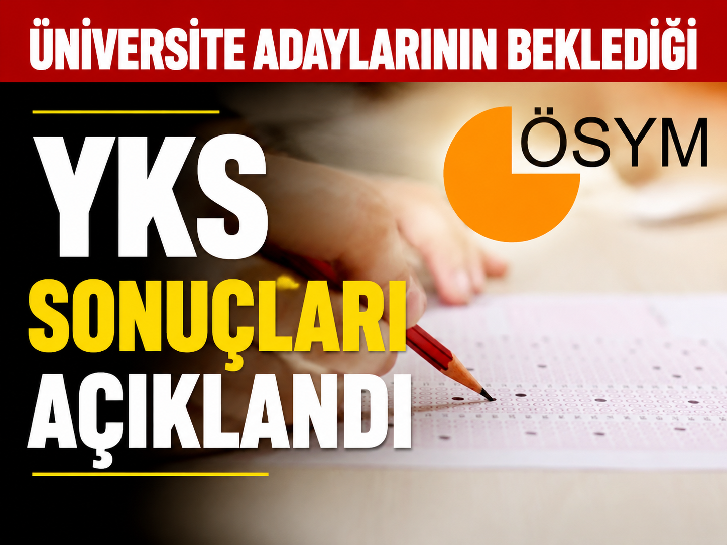 Üniversite adaylarının beklediği YKS sonuçları açıklandı